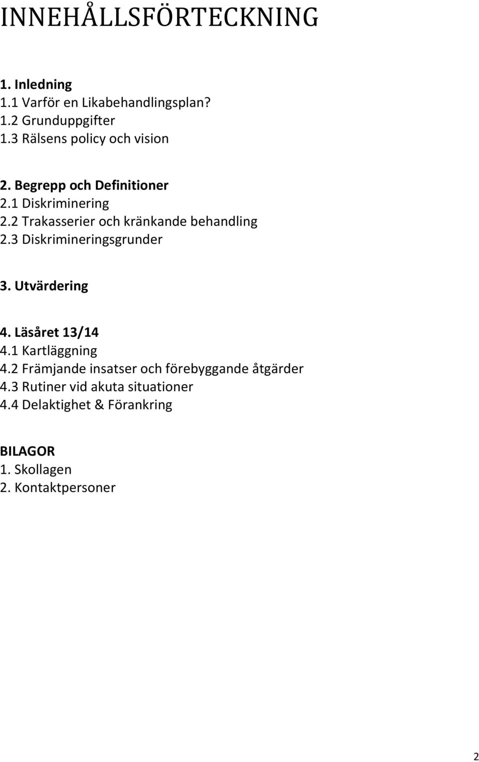 2 Trakasserier och kränkande behandling 2.3 Diskrimineringsgrunder 3. Utvärdering 4. Läsåret 13/14 4.