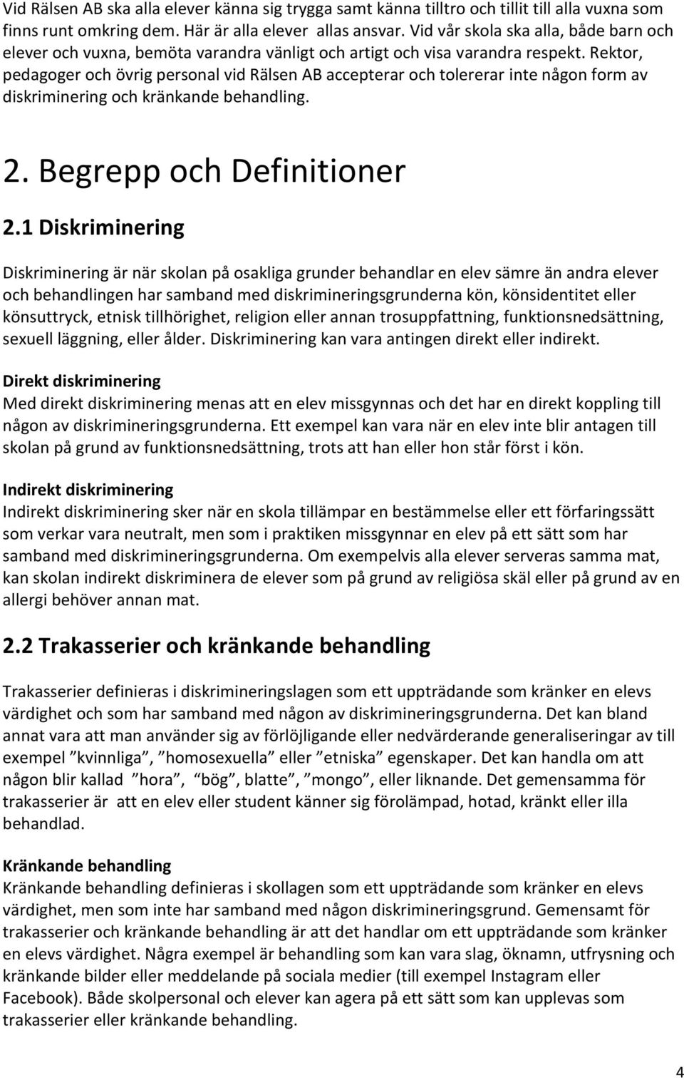 Rektor, pedagoger och övrig personal vid Rälsen AB accepterar och tolererar inte någon form av diskriminering och kränkande behandling. 2. Begrepp och Definitioner 2.