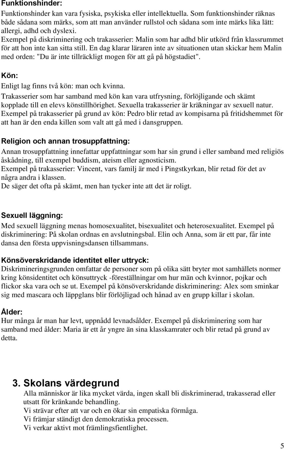 Exempel på diskriminering och trakasserier: Malin som har adhd blir utkörd från klassrummet för att hon inte kan sitta still.