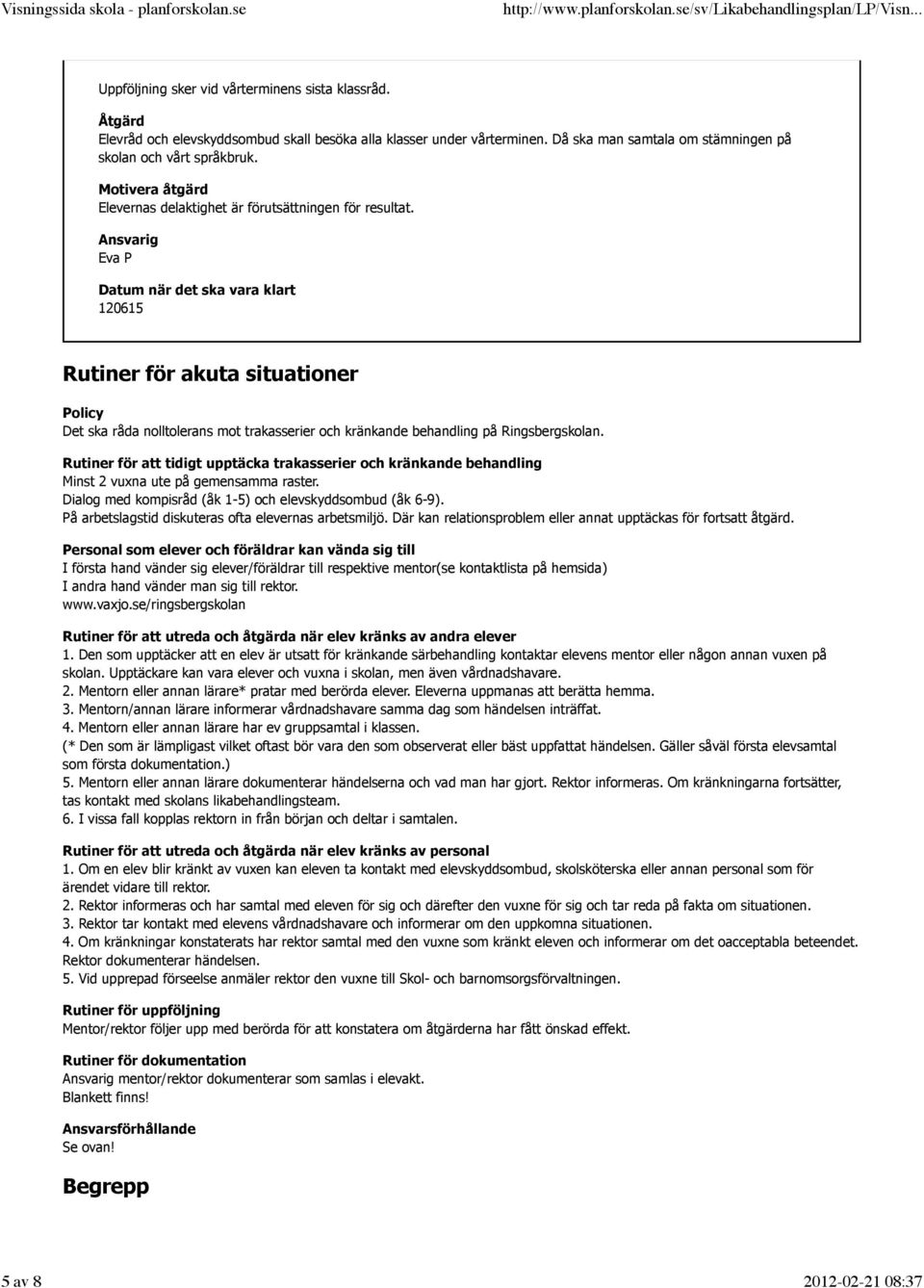 Eva P 120615 Rutiner för akuta situationer Policy Det ska råda nolltolerans mot trakasserier och kränkande behandling på Ringsbergskolan.