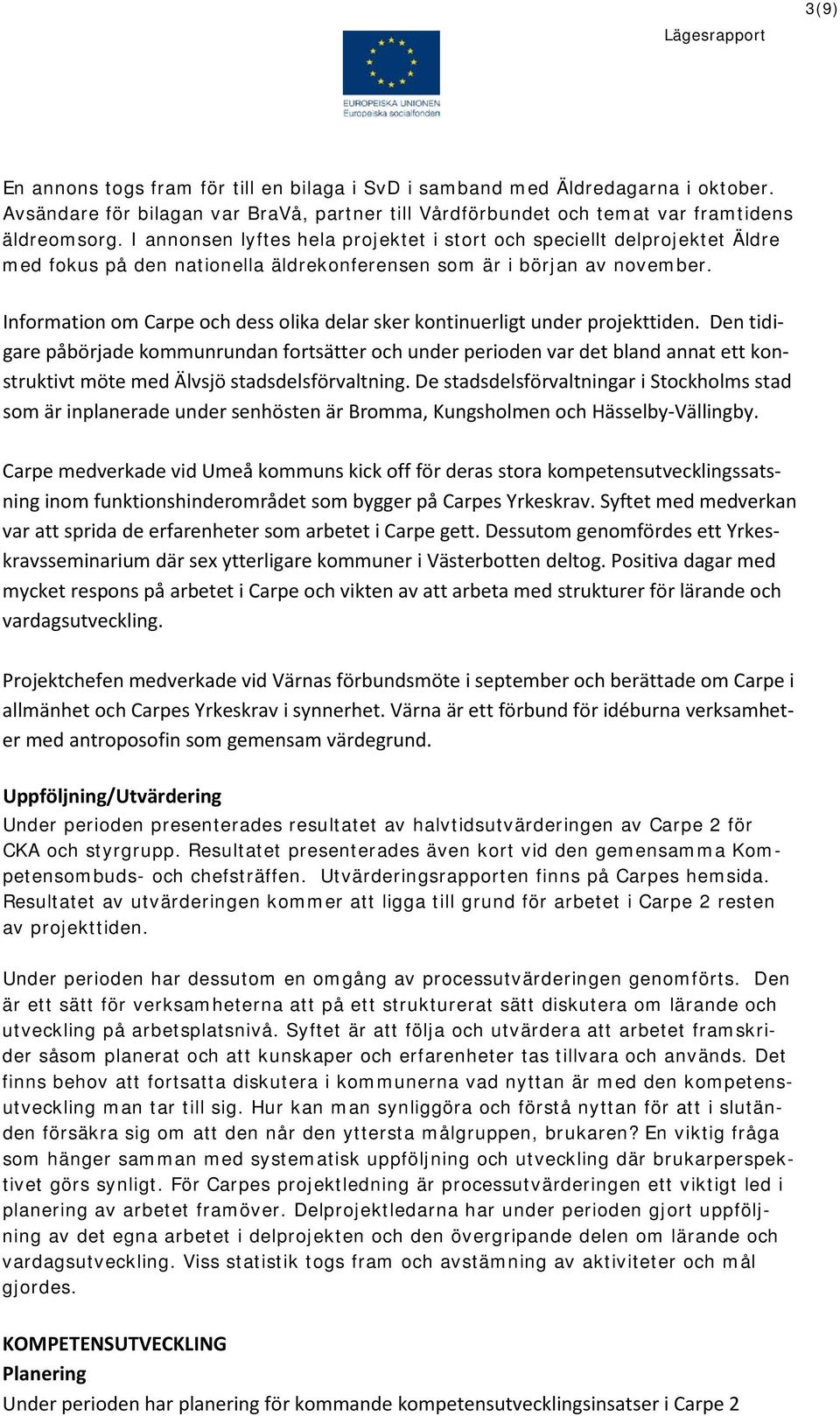 Information om Carpe och dess olika delar sker kontinuerligt under projekttiden.