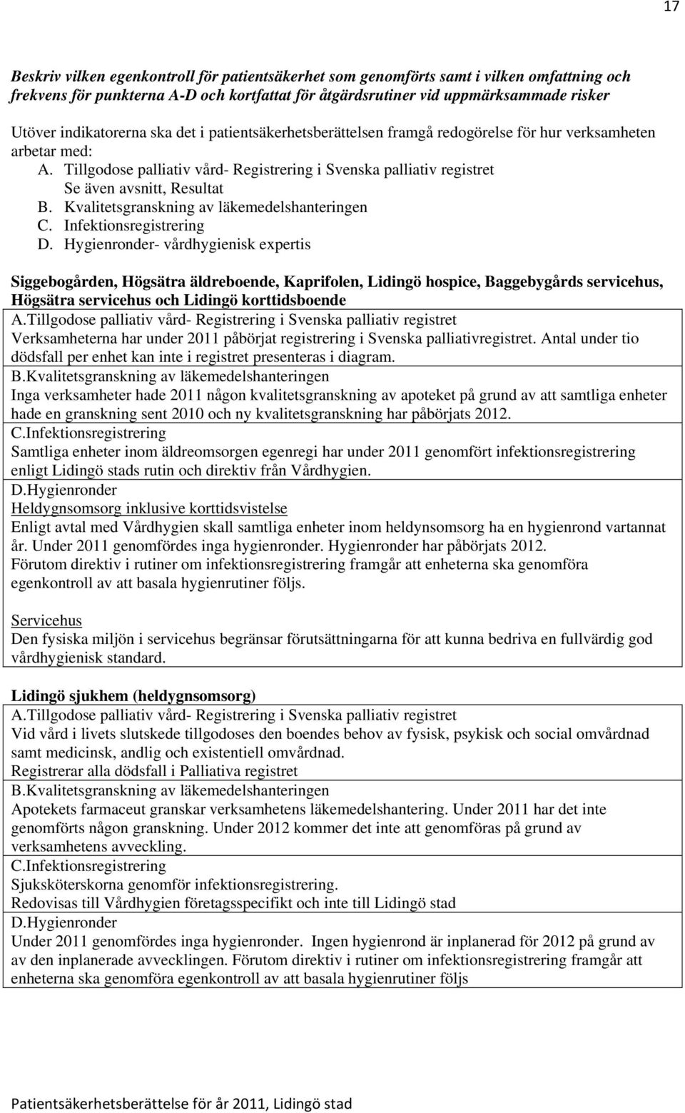 Tillgodose palliativ vård- Registrering i Svenska palliativ registret Se även avsnitt, Resultat B. Kvalitetsgranskning av läkemedelshanteringen C. Infektionsregistrering D.