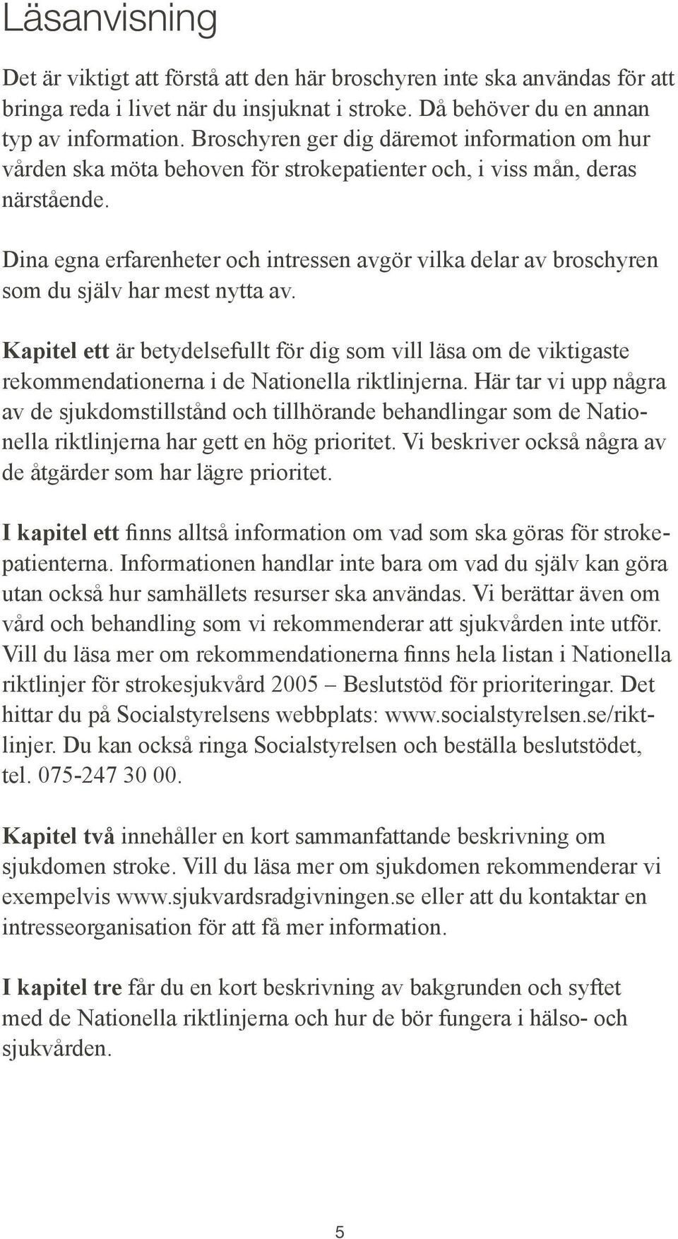 Dina egna erfarenheter och intressen avgör vilka delar av broschyren som du själv har mest nytta av.