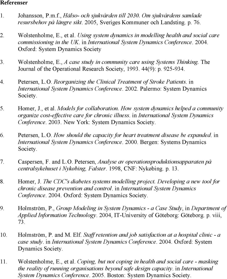 , A case study in community care using Systems Thinking. The Journal of the Operational Research Society, 1993. 44(9): p. 925-934. 4. Petersen, L.O. Reorganizing the Clinical Treatment of Stroke Patients.