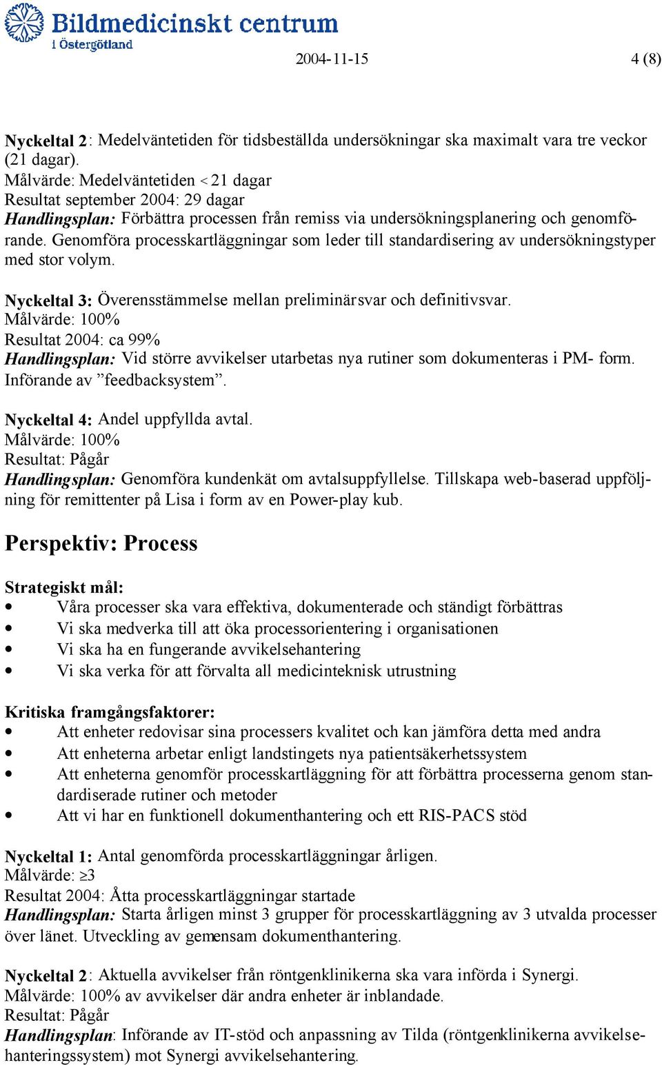 Genomföra processkartläggningar som leder till standardisering av undersökningstyper med stor volym. Nyckeltal 3: Överensstämmelse mellan preliminärsvar och definitivsvar.