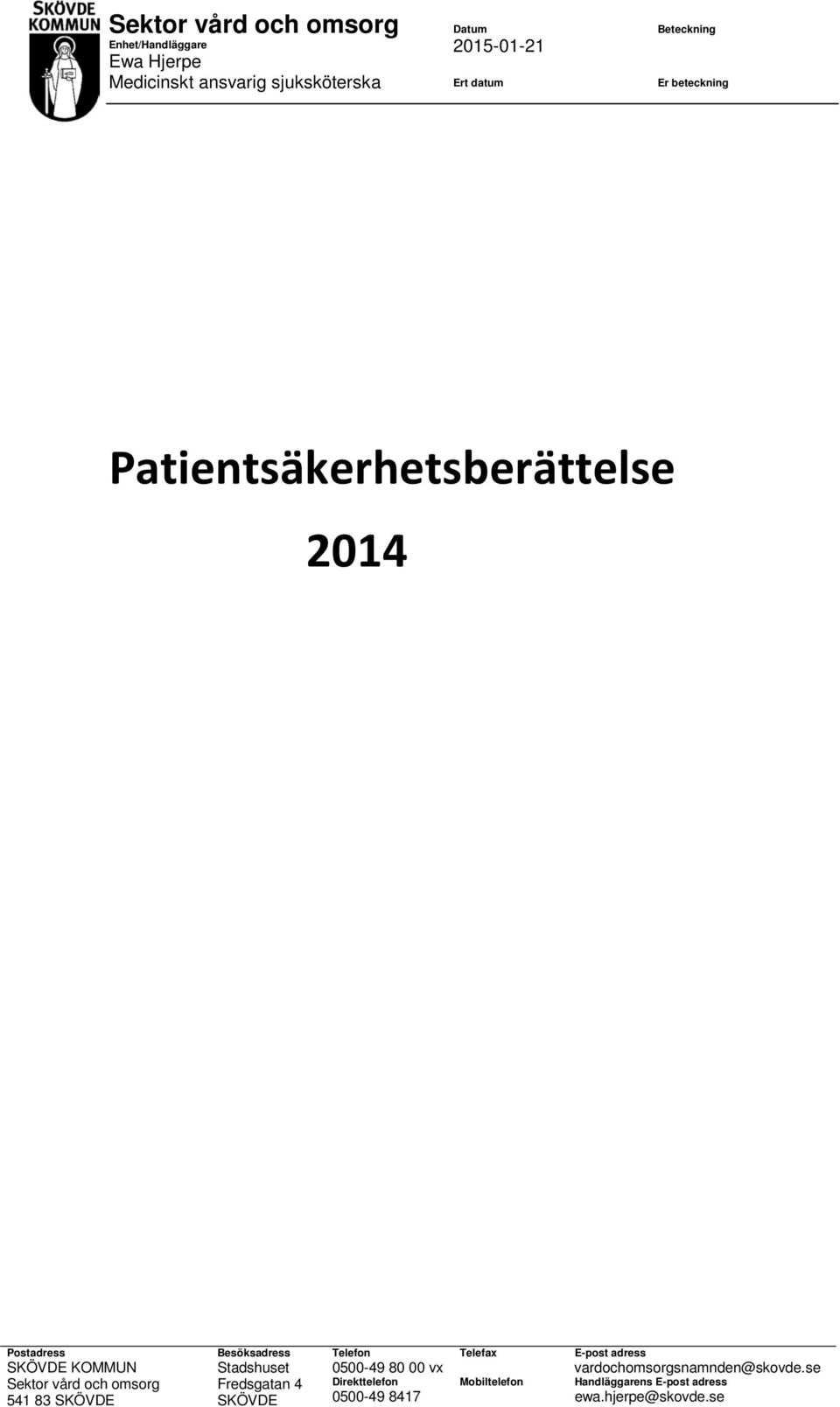adress SKÖVDE KOMMUN Sektor vård och omsorg 541 83 SKÖVDE Stadshuset Fredsgatan 4 SKÖVDE 0500-49 80 00 vx