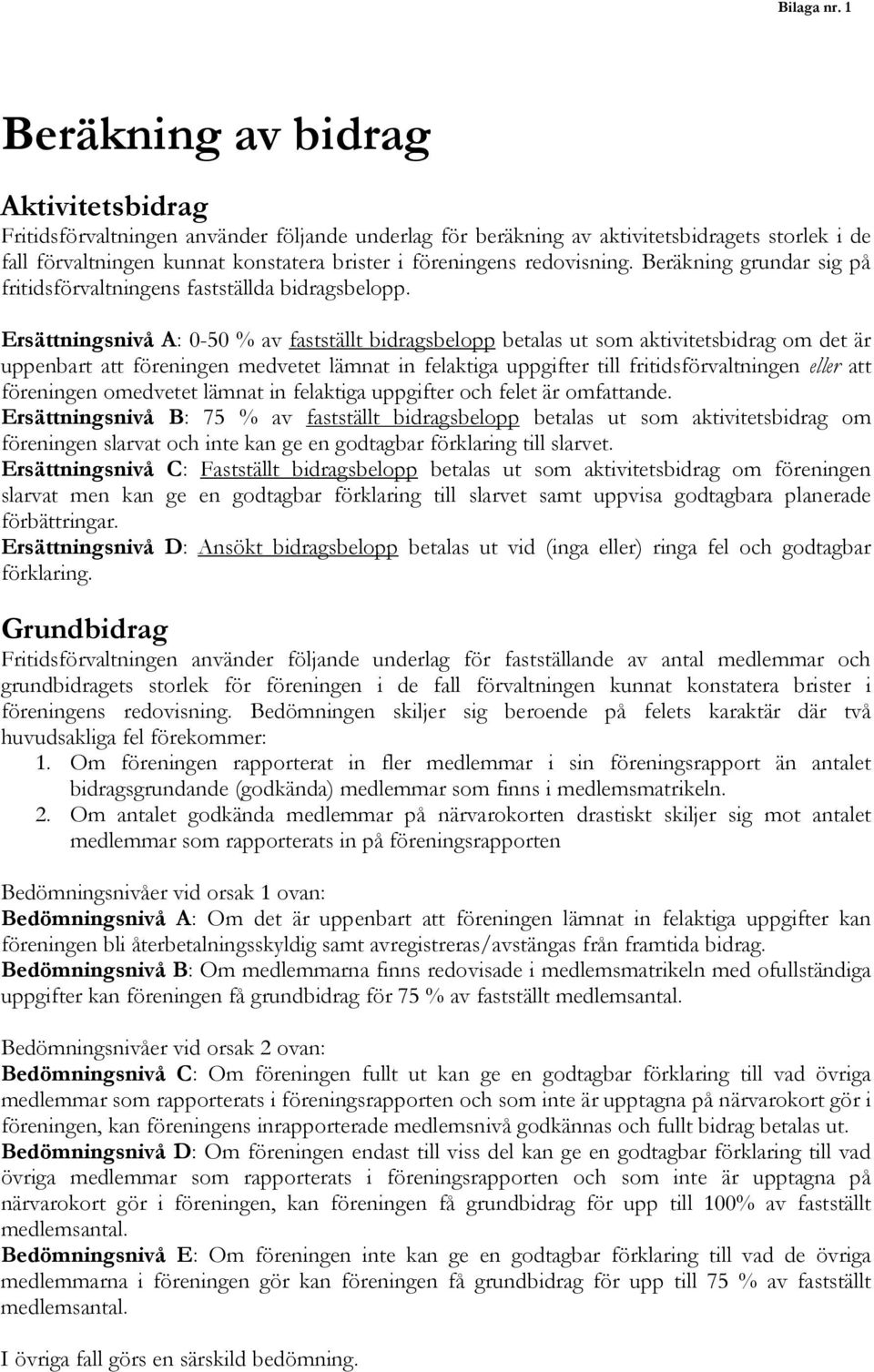 redovisning. Beräkning grundar sig på fritidsförvaltningens fastställda bidragsbelopp.