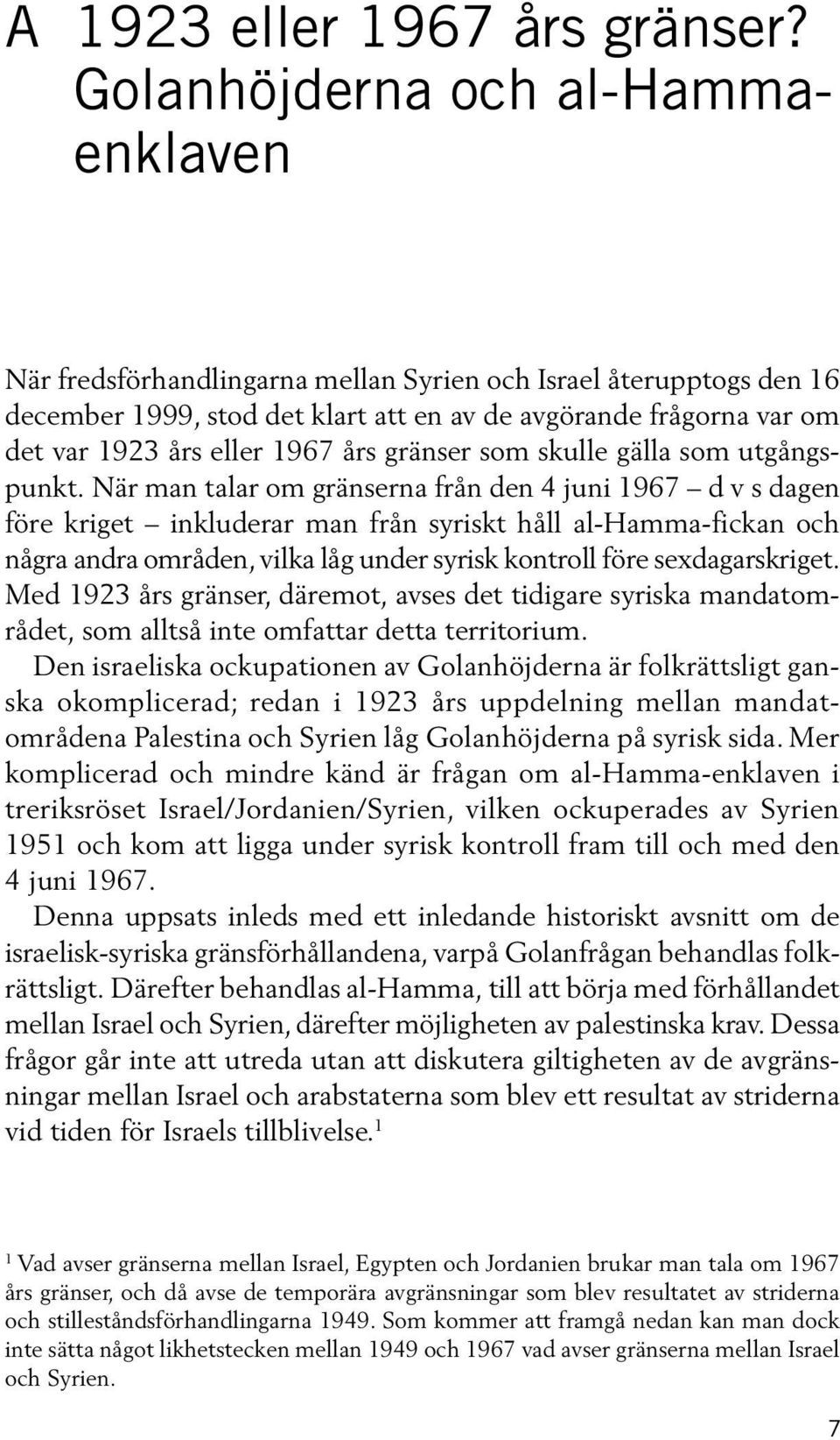 1967 års gränser som skulle gälla som utgångspunkt.