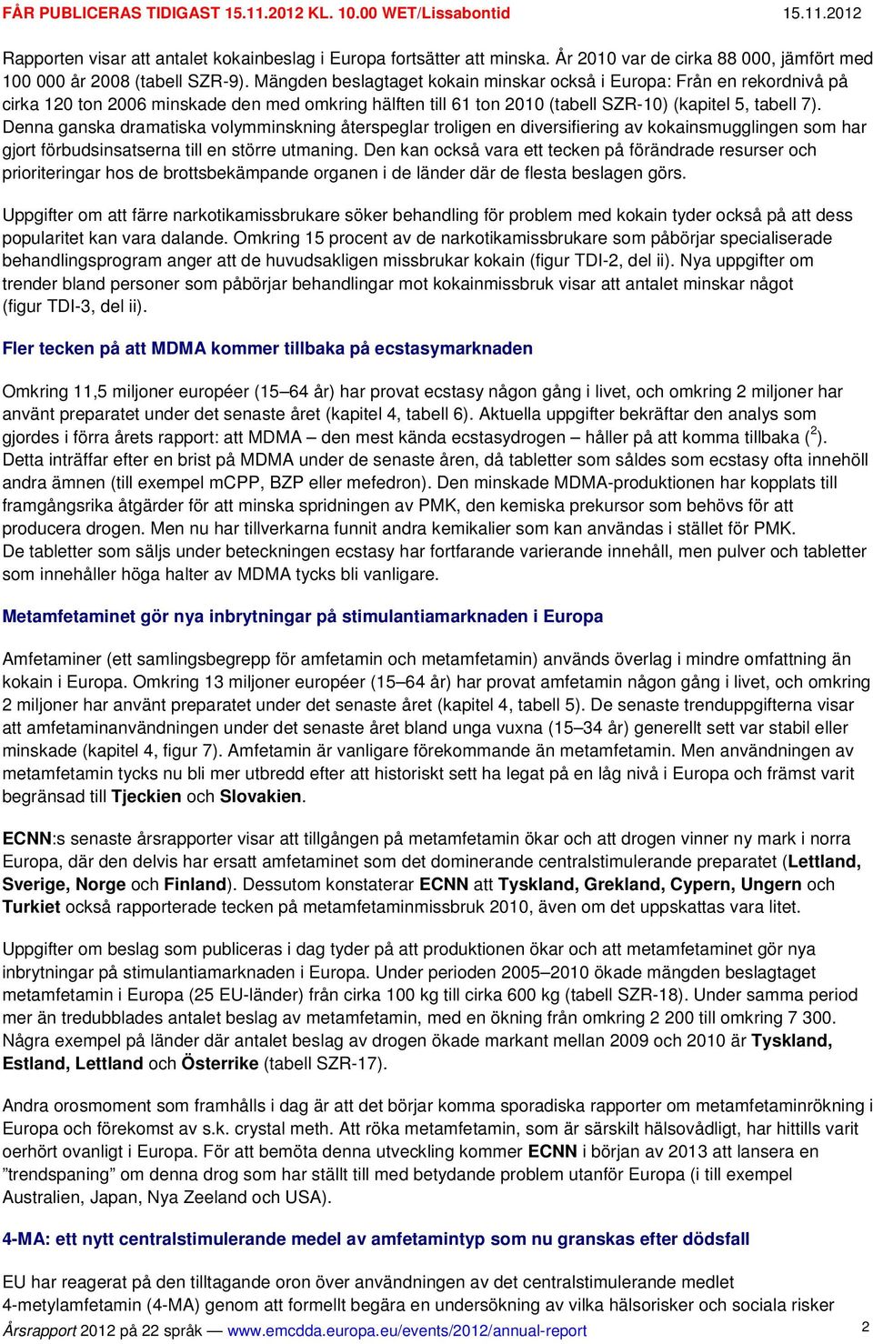 Denna ganska dramatiska volymminskning återspeglar troligen en diversifiering av kokainsmugglingen som har gjort förbudsinsatserna till en större utmaning.