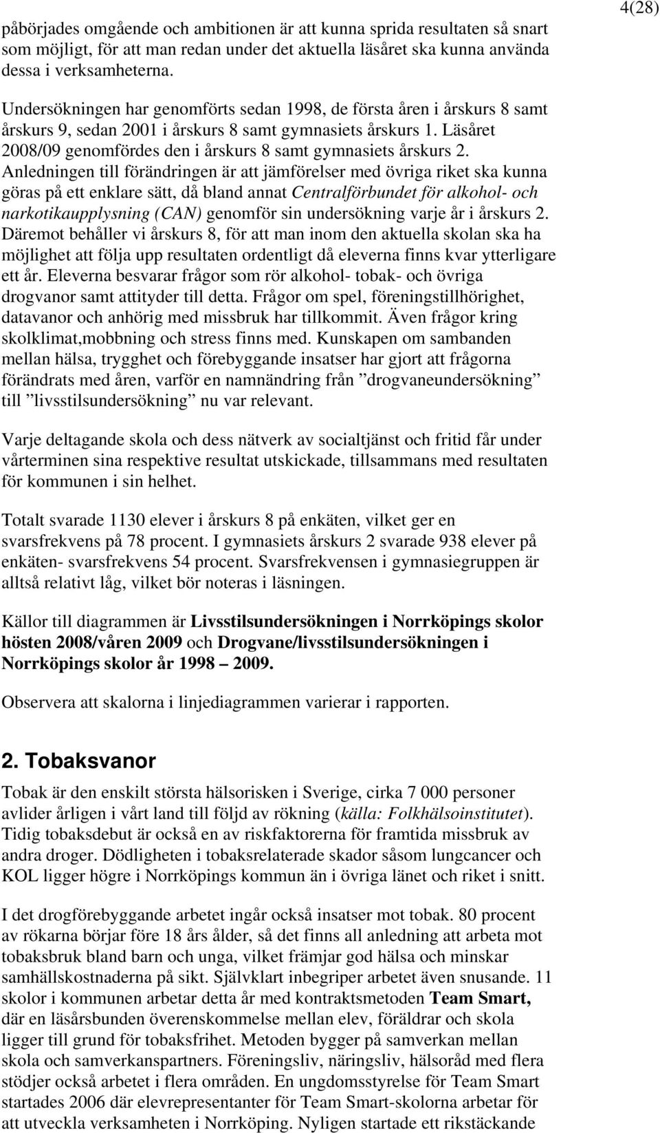 Läsåret 28/9 genomfördes den i årskurs 8 samt gymnasiets årskurs 2.