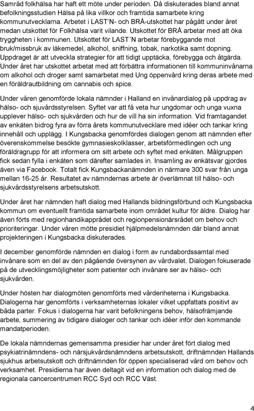 Utskottet för LAST N arbetar förebyggande mot bruk/missbruk av läkemedel, alkohol, sniffning, tobak, narkotika samt dopning.