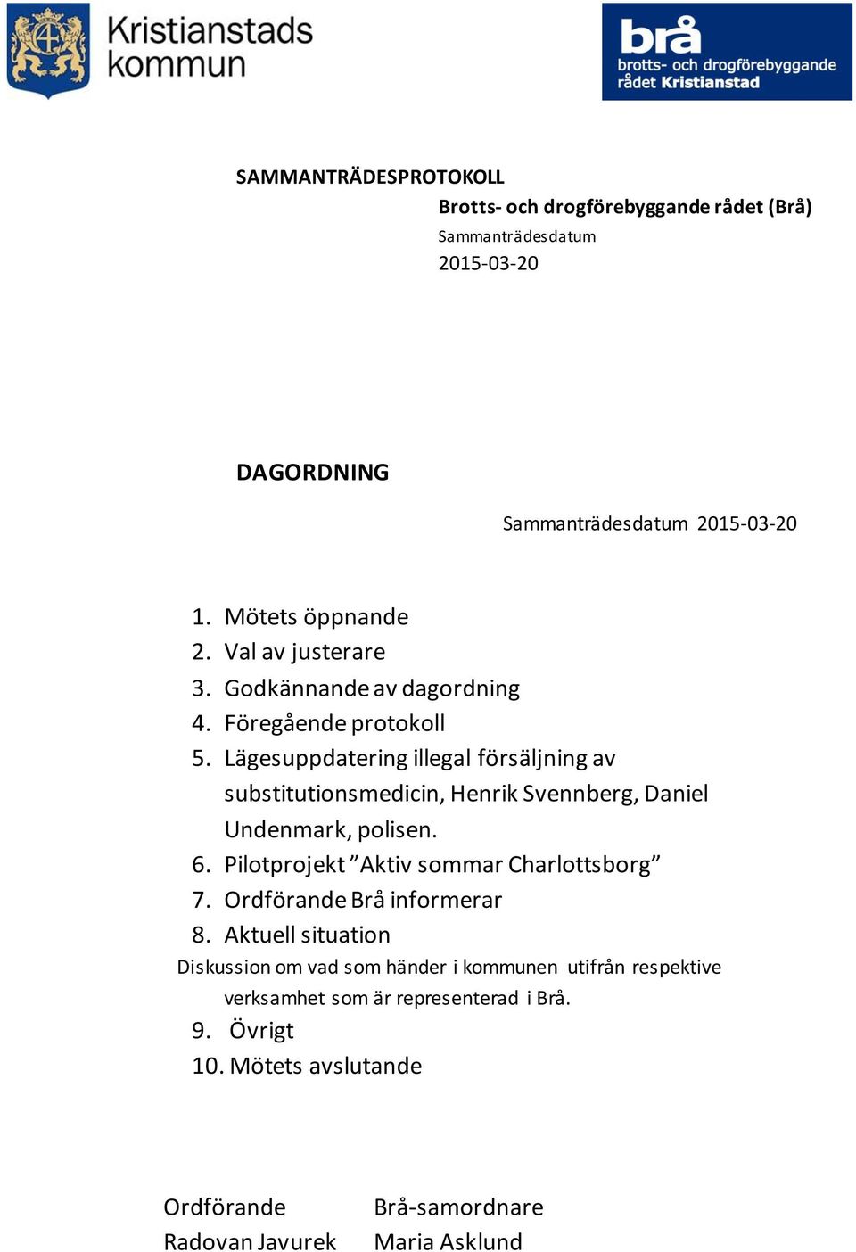 Pilotprojekt Aktiv sommar Charlottsborg 7. Ordförande Brå informerar 8.