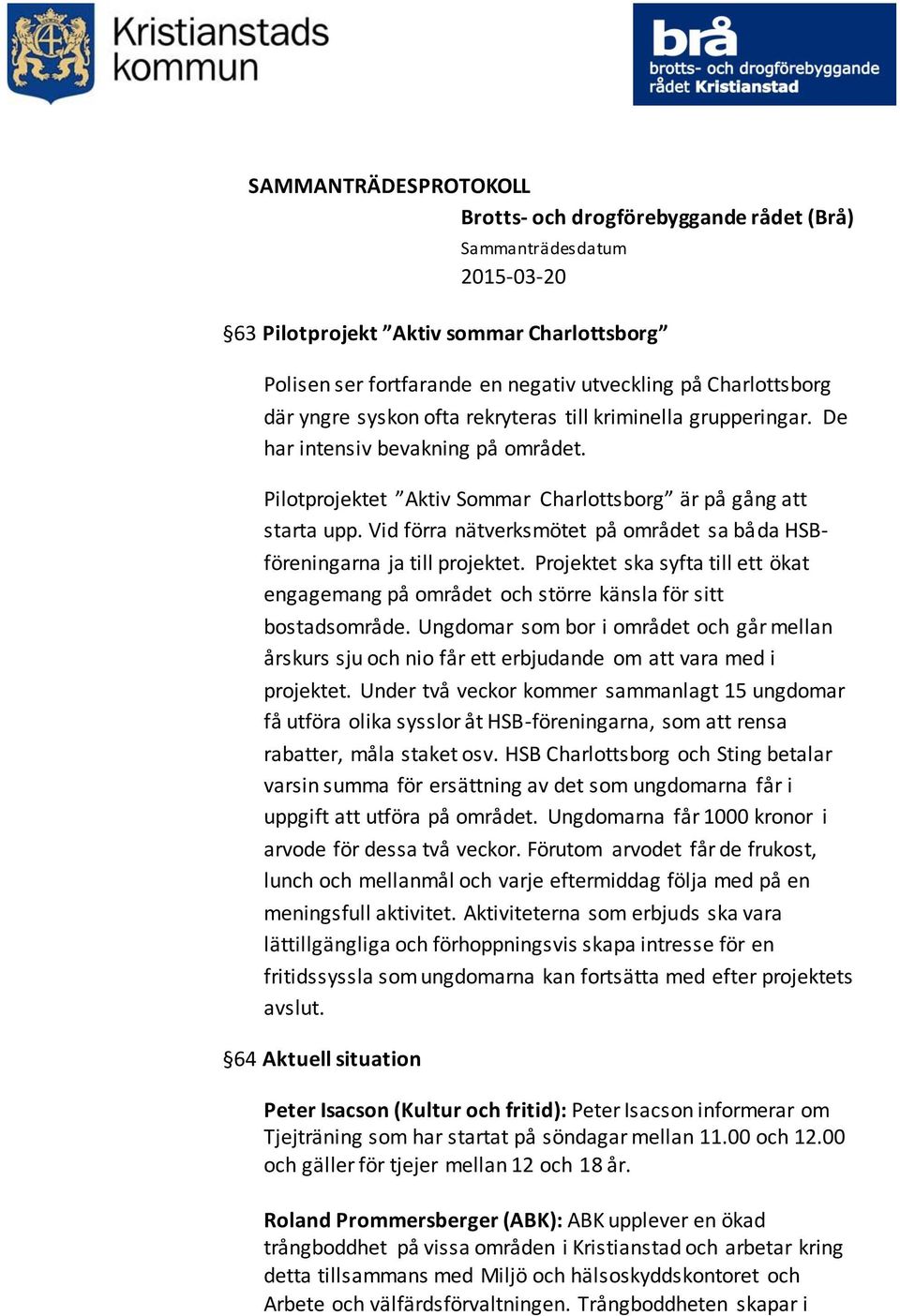 Projektet ska syfta till ett ökat engagemang på området och större känsla för sitt bostadsområde.