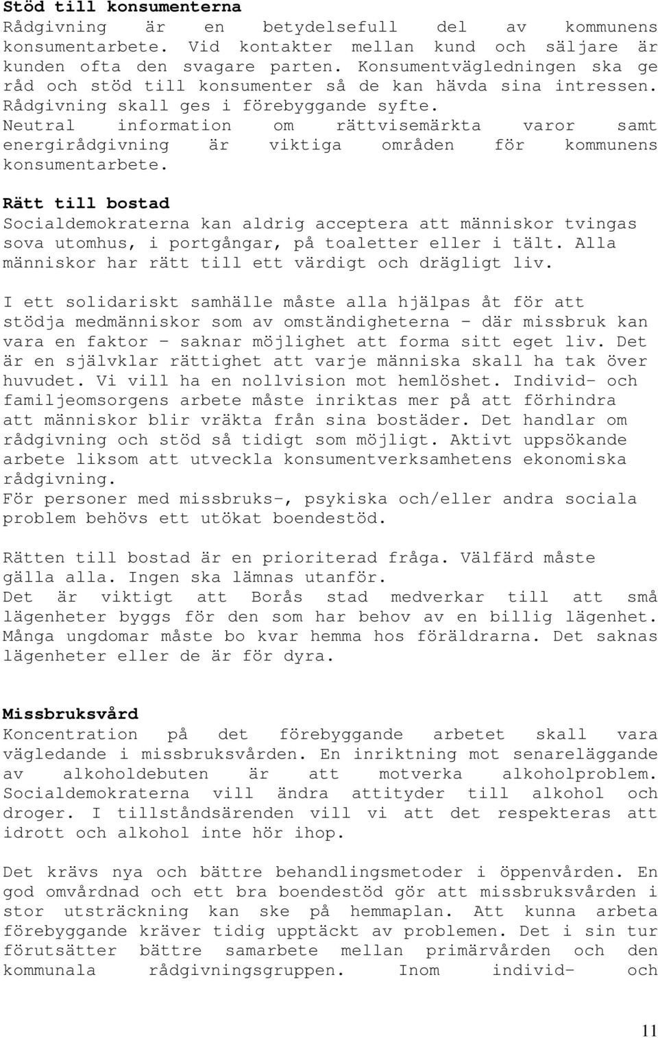 Neutral information om rättvisemärkta varor samt energirådgivning är viktiga områden för kommunens konsumentarbete.