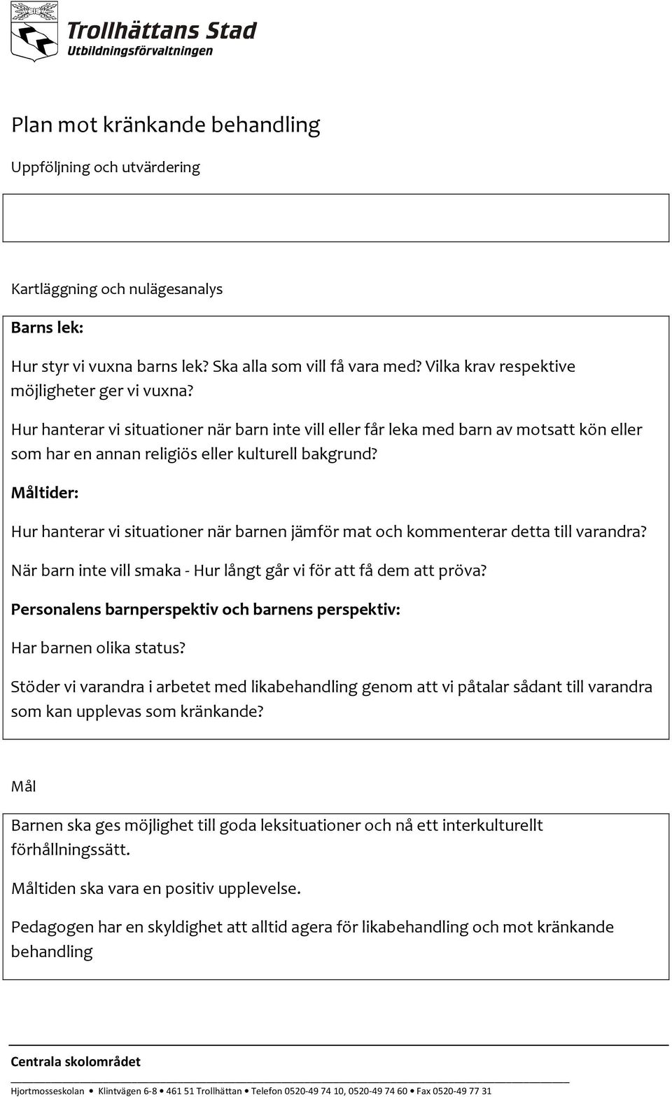 Måltider: Hur hanterar vi situationer när barnen jämför mat och kommenterar detta till varandra? När barn inte vill smaka - Hur långt går vi för att få dem att pröva?