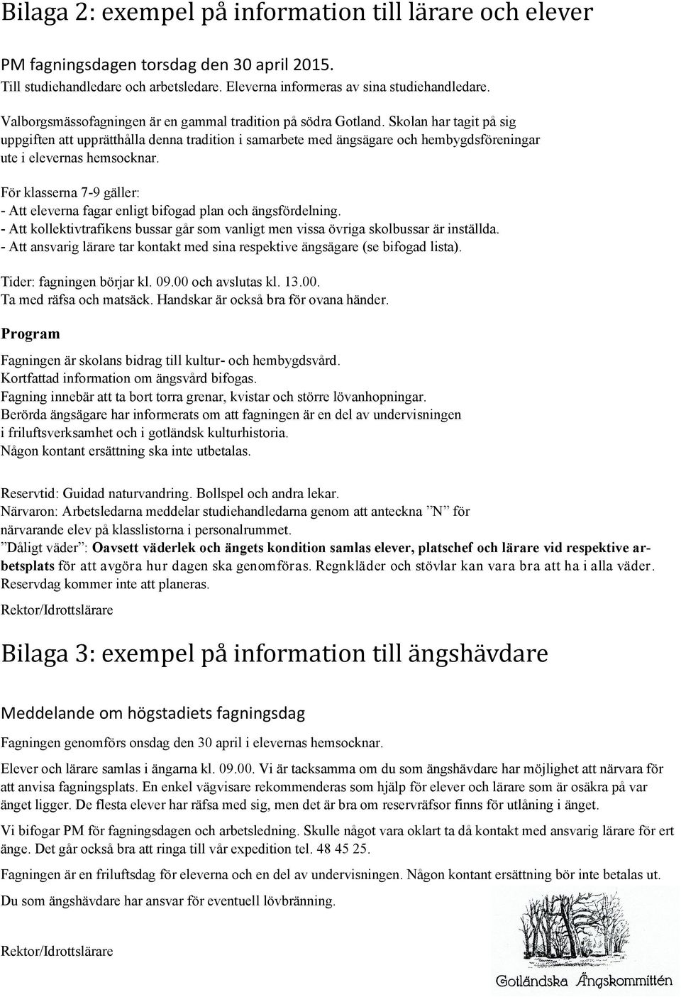 Skolan har tagit på sig uppgiften att upprätthålla denna tradition i samarbete med ängsägare och hembygdsföreningar ute i elevernas hemsocknar.