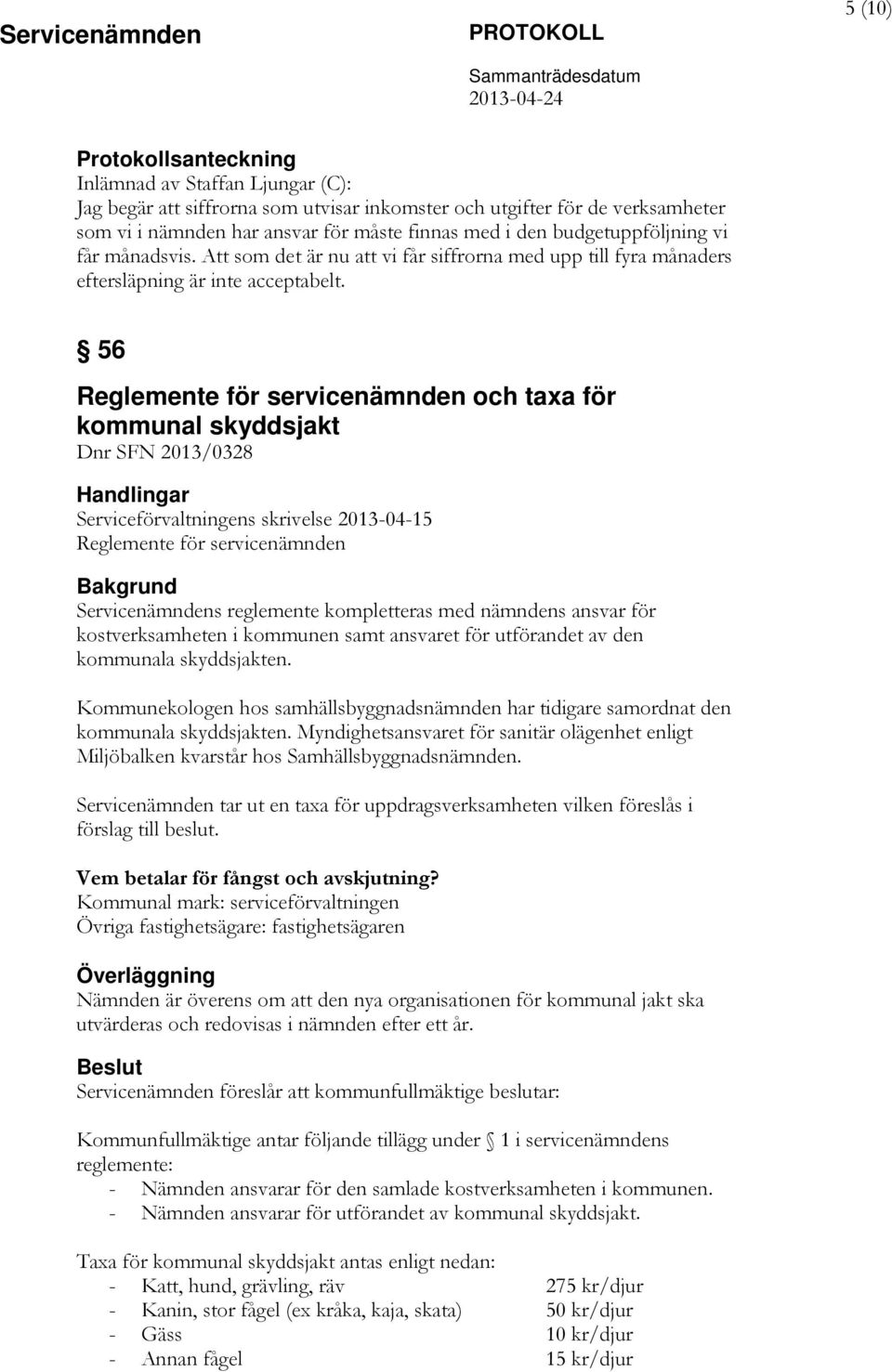 56 Reglemente för servicenämnden och taxa för kommunal skyddsjakt SFN 2013/0328 Serviceförvaltningens skrivelse 2013-04-15 Reglemente för servicenämnden Servicenämndens reglemente kompletteras med