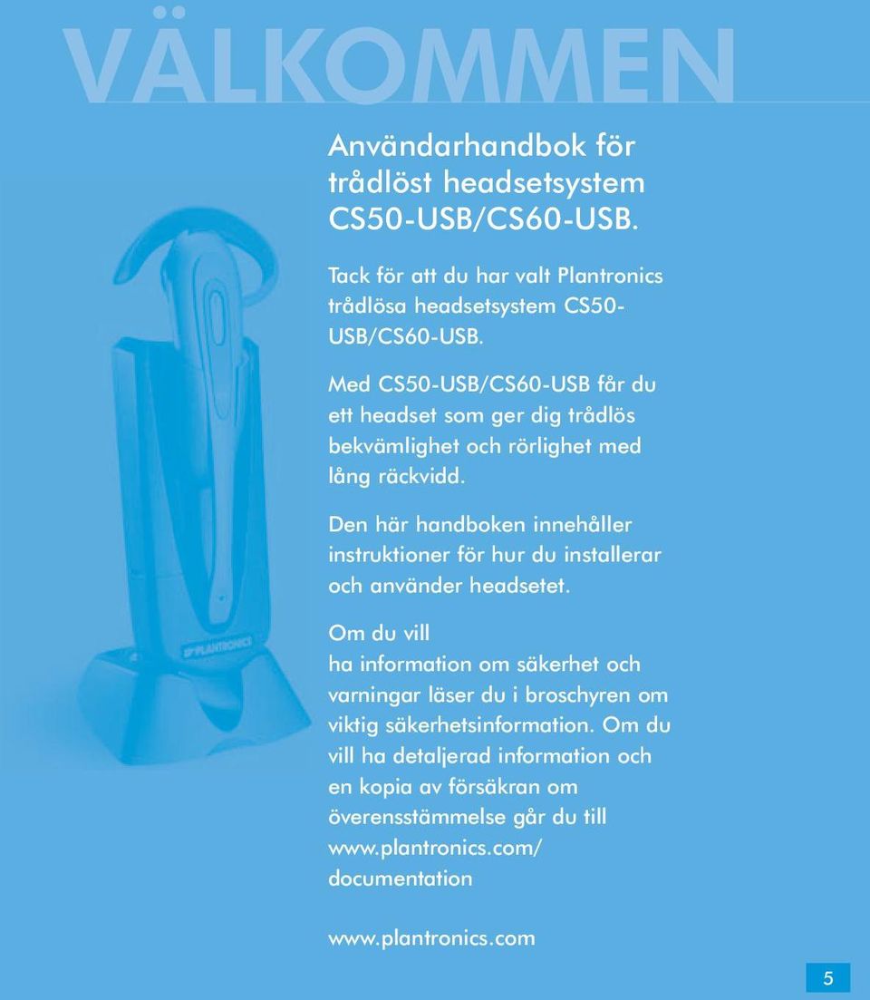 Den här handboken innehåller instruktioner för hur du installerar och använder headsetet.