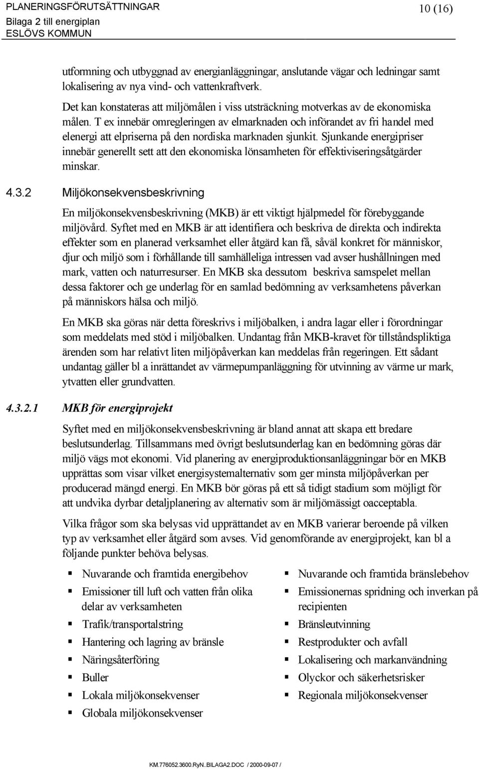 T ex innebär omregleringen av elmarknaden och införandet av fri handel med elenergi att elpriserna på den nordiska marknaden sjunkit.