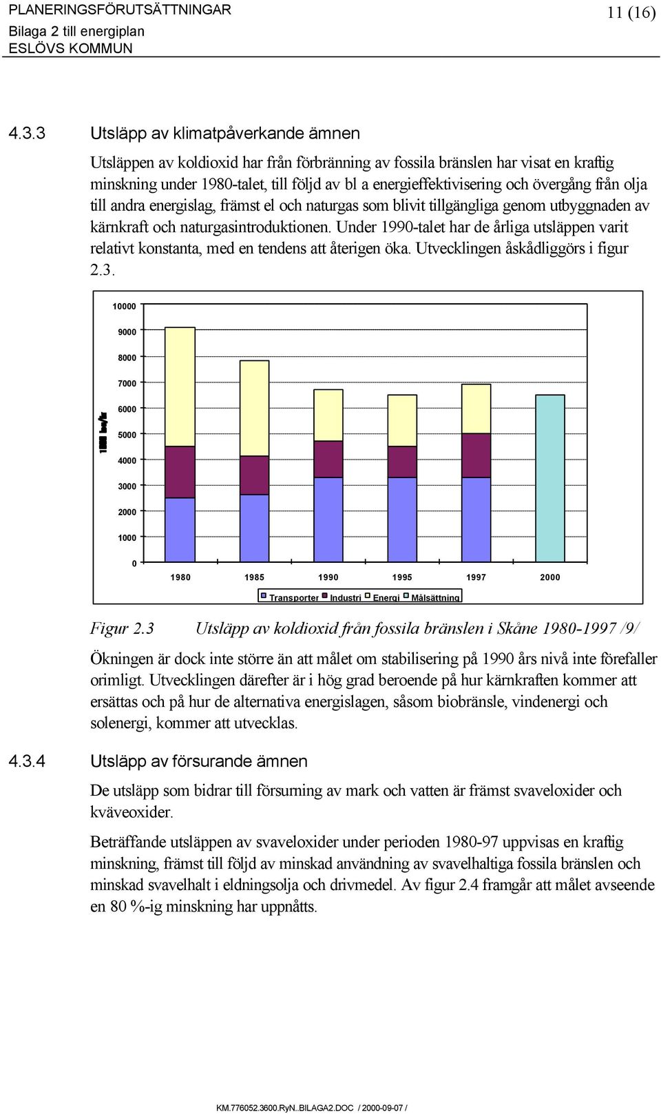 övergång från olja till andra energislag, främst el och naturgas som blivit tillgängliga genom utbyggnaden av kärnkraft och naturgasintroduktionen.