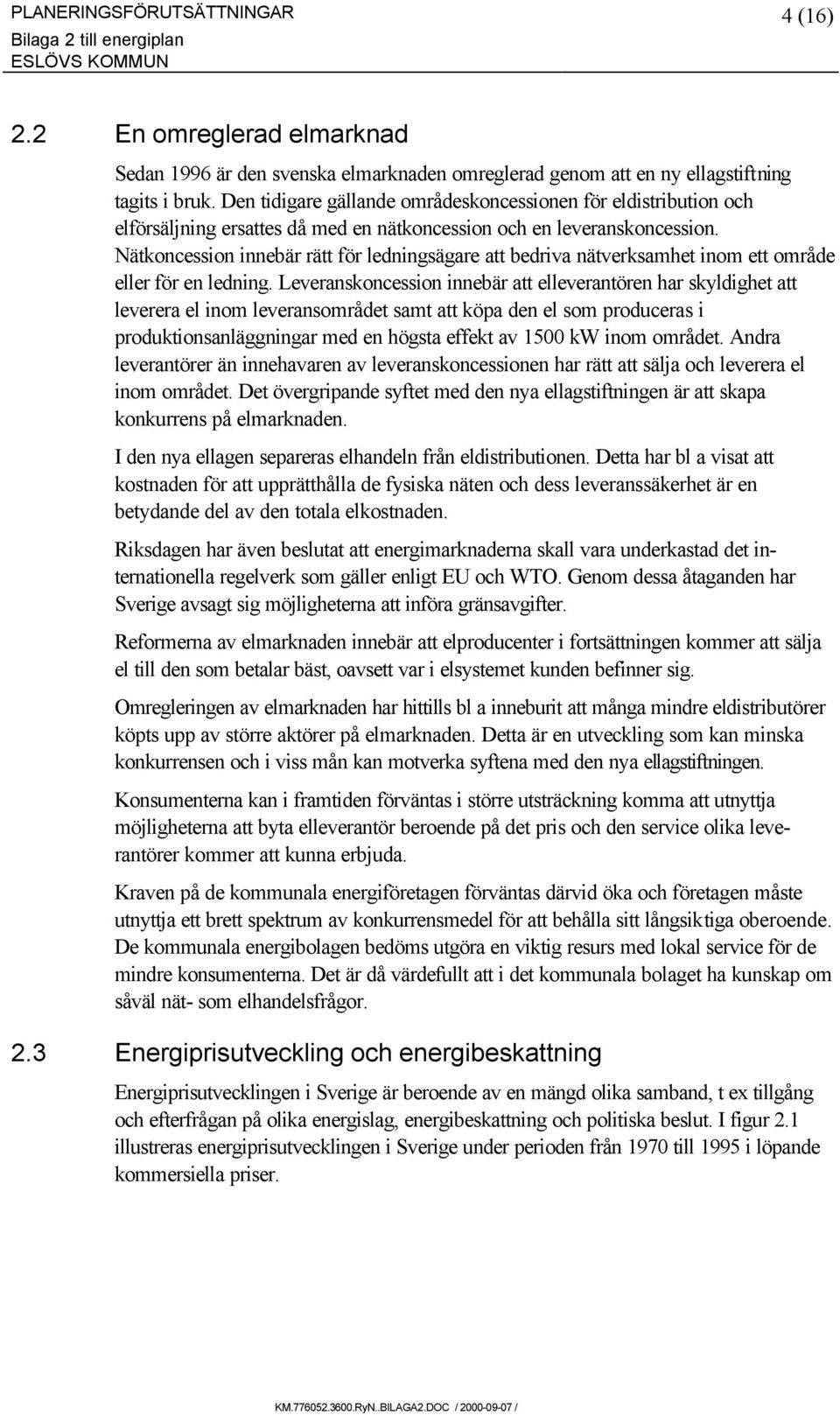 Nätkoncession innebär rätt för ledningsägare att bedriva nätverksamhet inom ett område eller för en ledning.