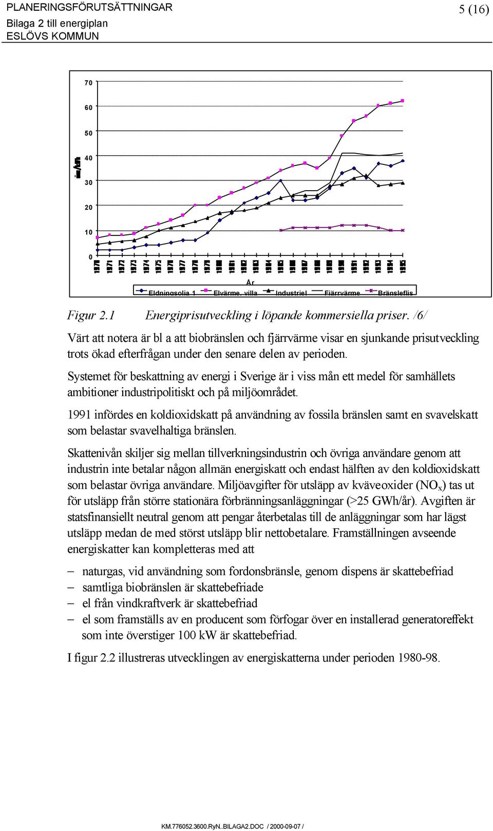 Systemet för beskattning av energi i Sverige är i viss mån ett medel för samhällets ambitioner industripolitiskt och på miljöområdet.