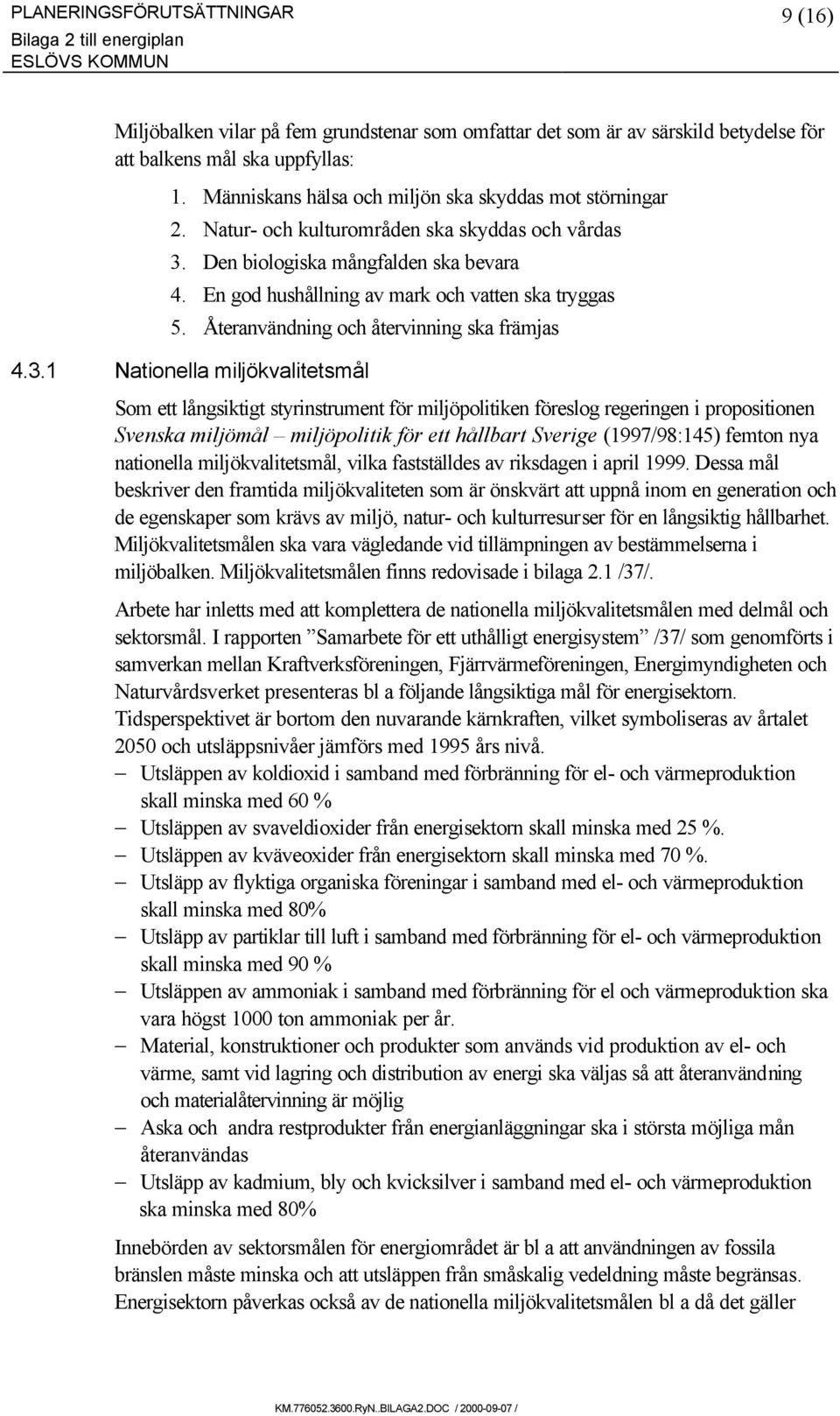 En god hushållning av mark och vatten ska tryggas 5. Återanvändning och återvinning ska främjas 4.3.