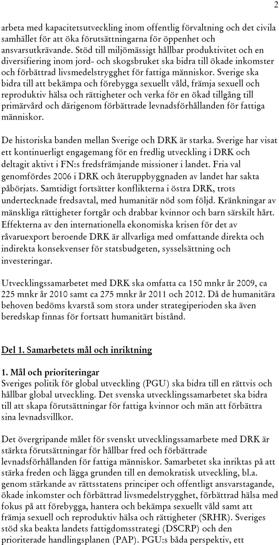 Sverige ska bidra till att bekämpa och förebygga sexuellt våld, främja sexuell och reproduktiv hälsa och rättigheter och verka för en ökad tillgång till primärvård och därigenom förbättrade