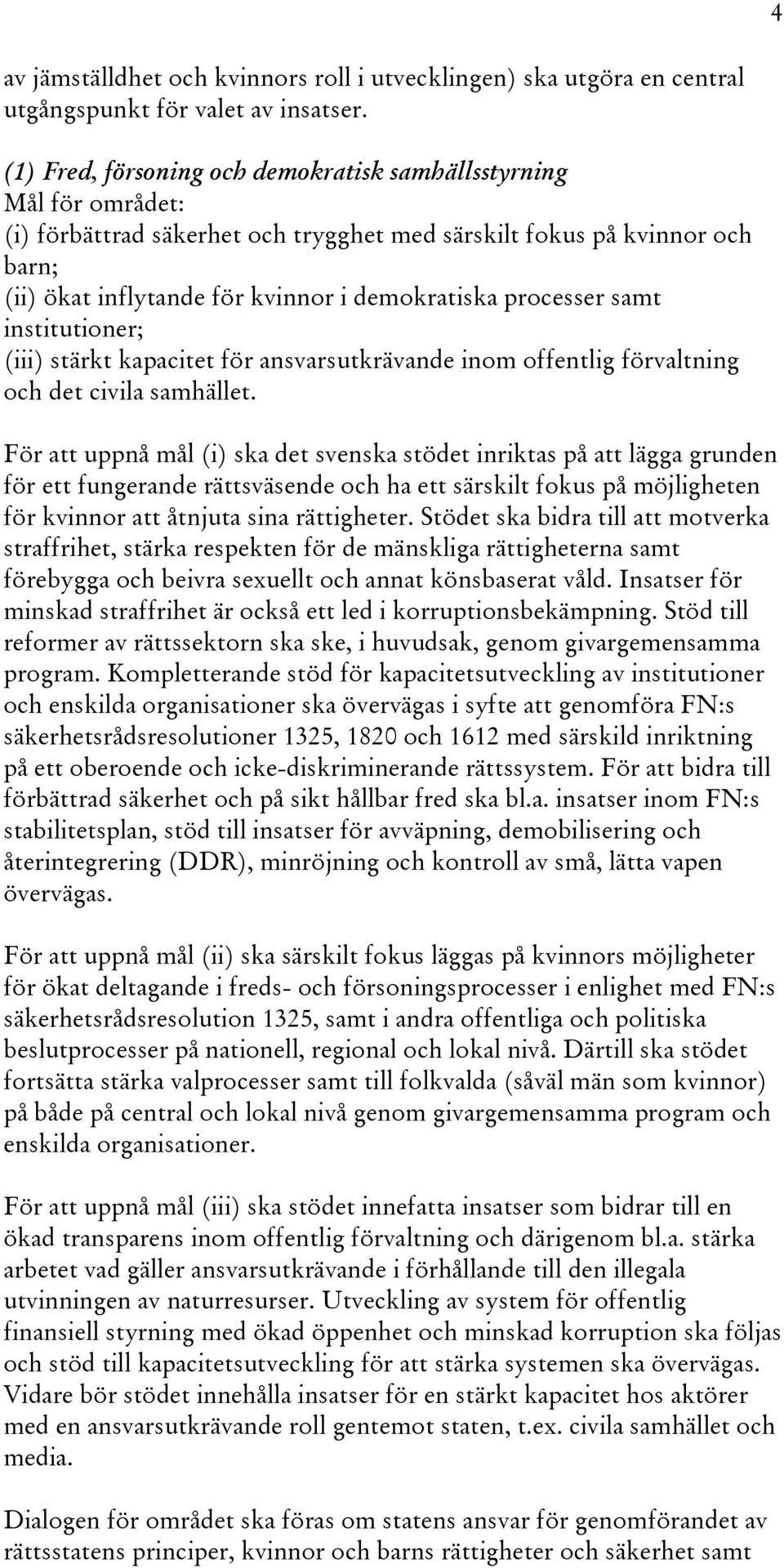 processer samt institutioner; (iii) stärkt kapacitet för ansvarsutkrävande inom offentlig förvaltning och det civila samhället.