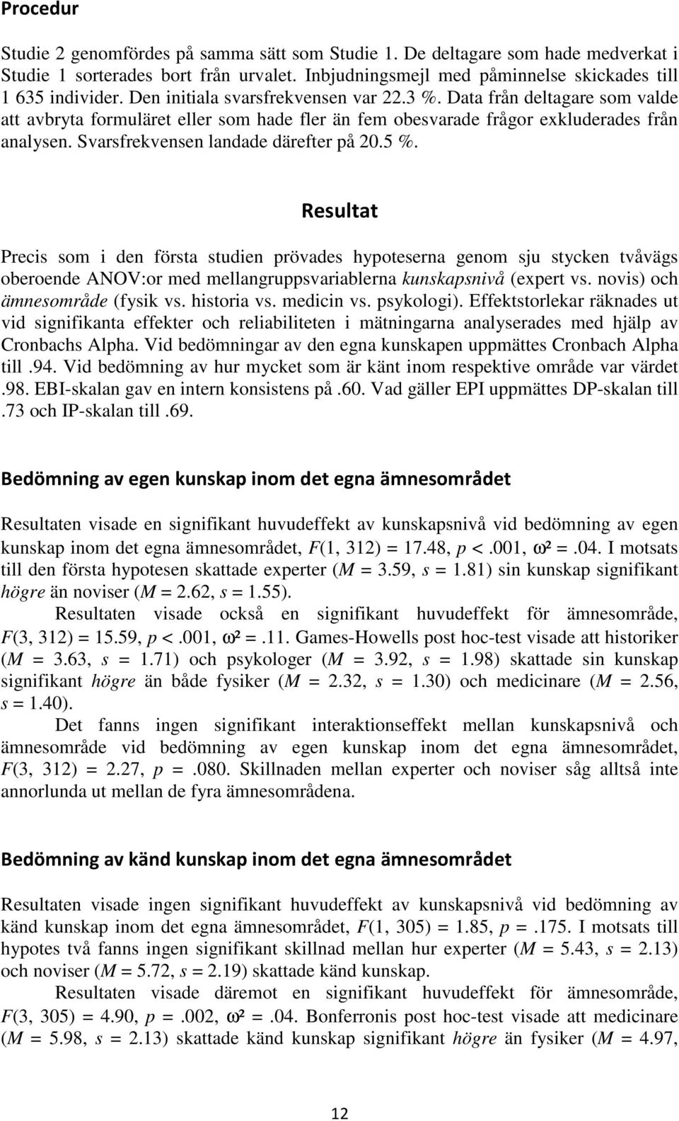 Svarsfrekvensen landade därefter på 20.5 %.