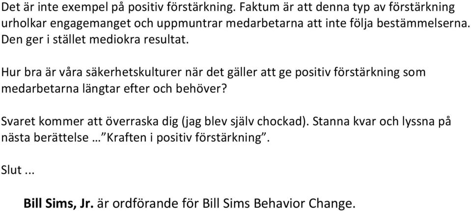 Den ger i stället mediokra resultat.