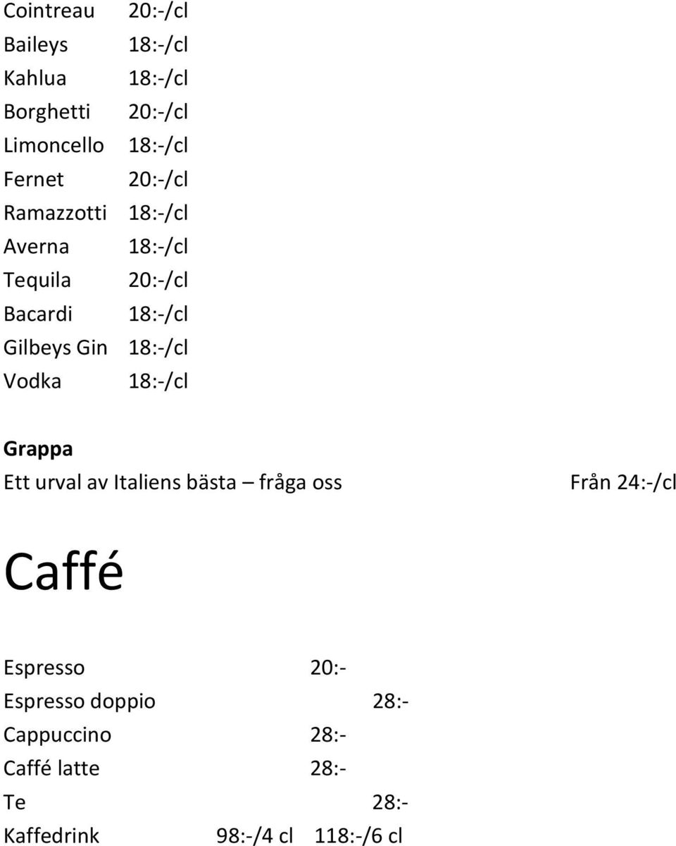 av Italiens bästa fråga oss Från 24:-/cl Caffé Espresso 20:- Espresso doppio