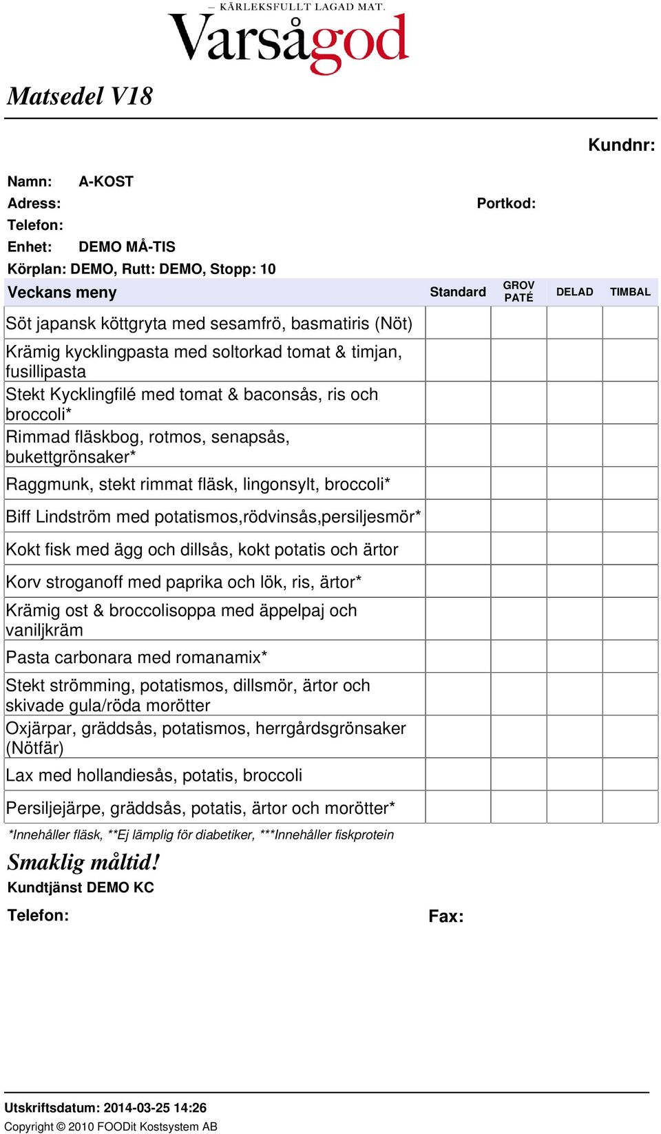 potatismos,rödvinsås,persiljesmör* Kokt fisk med ägg och dillsås, kokt potatis och ärtor Korv stroganoff med paprika och lök, ris, ärtor* Krämig ost & broccolisoppa med äppelpaj och vaniljkräm Pasta