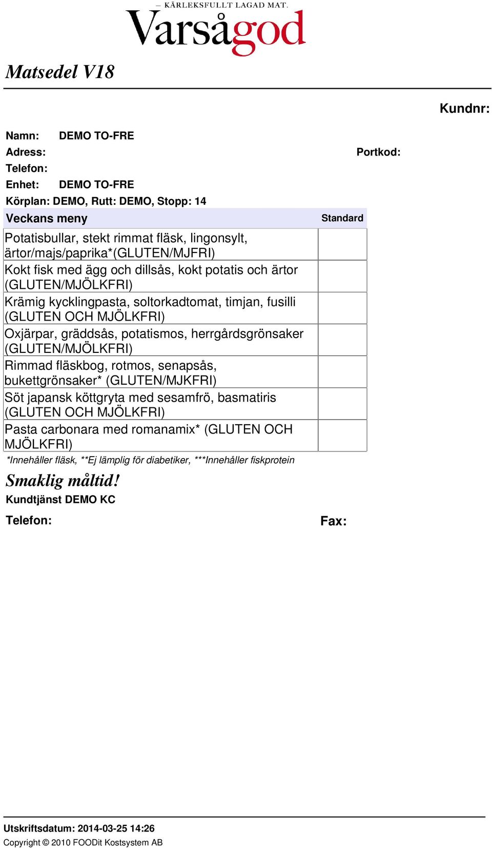 potatismos, herrgårdsgrönsaker (GLUTEN/MJÖLKFRI) Rimmad fläskbog, rotmos, senapsås, bukettgrönsaker* (GLUTEN/MJKFRI) Söt japansk