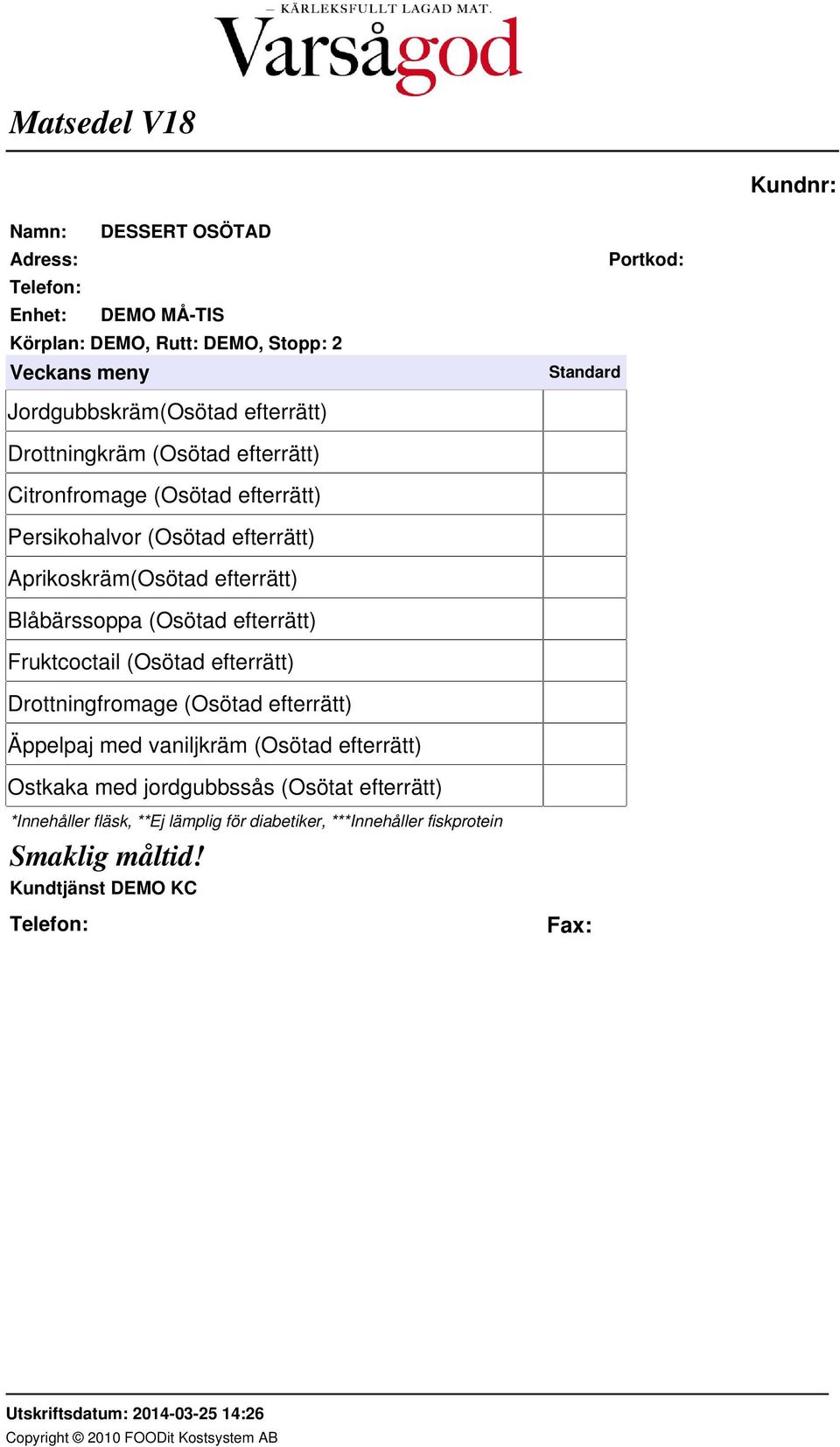 Aprikoskräm(Osötad efterrätt) Blåbärssoppa (Osötad efterrätt) Fruktcoctail (Osötad efterrätt)