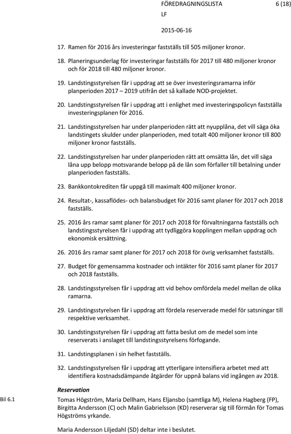 Landstingsstyrelsen får i uppdrag att se över investeringsramarna inför planperioden 201