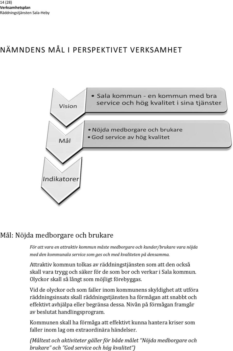 Olyckor skall så långt som möjligt förebyggas.