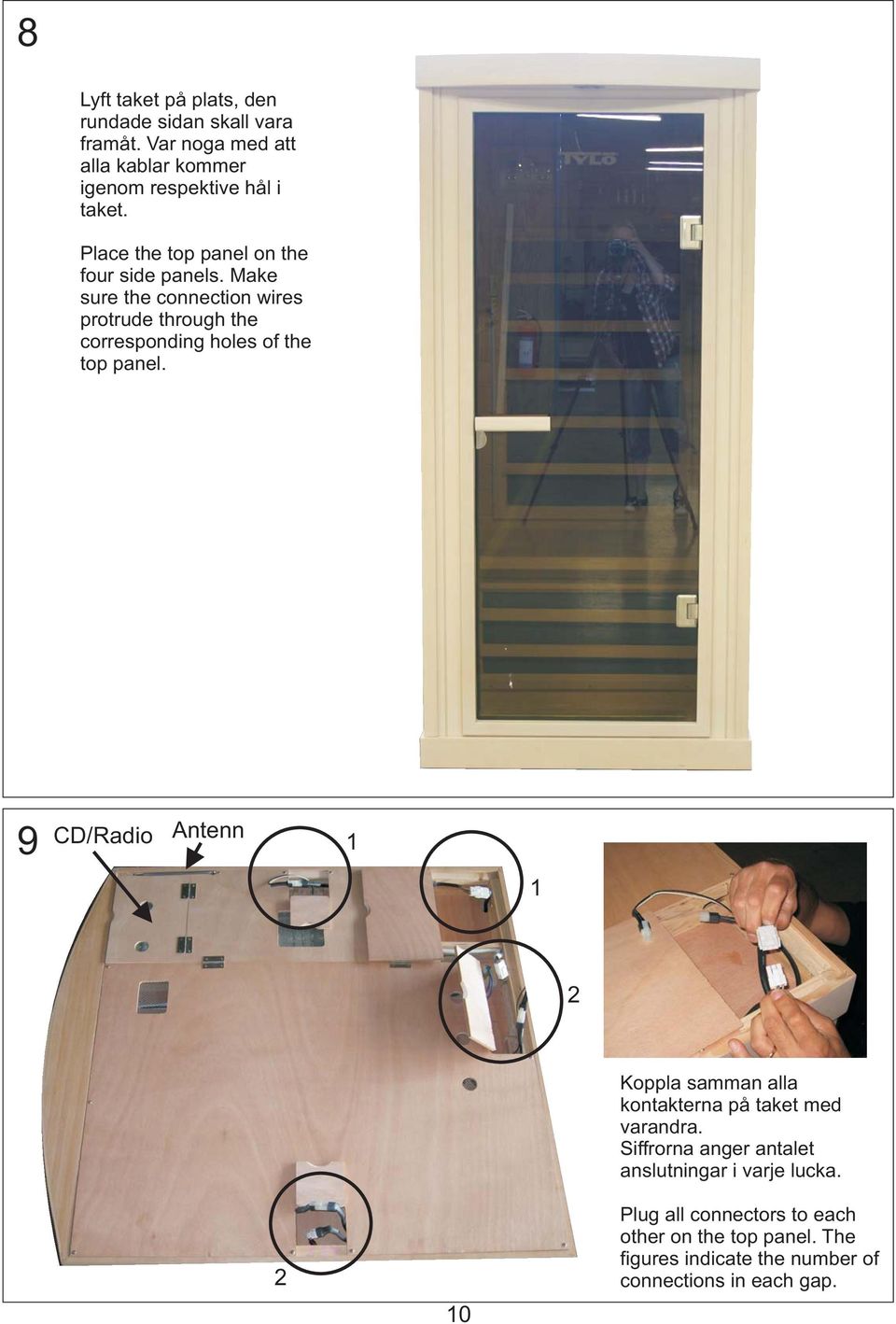 Make sure the connection wires protrude through the corresponding holes of the top panel.