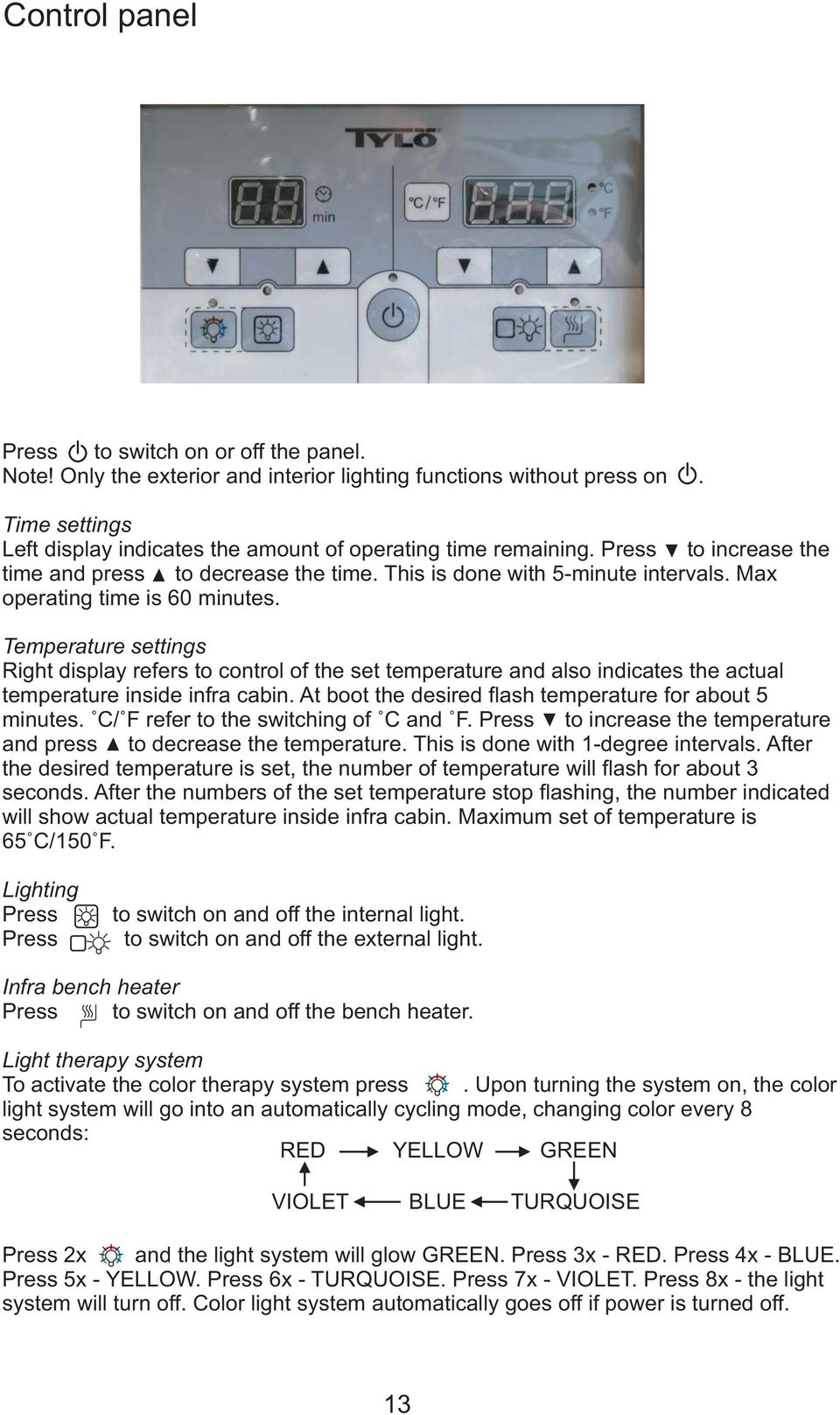 Max operating time is 60 minutes. Temperature settings Right display refers to control of the set temperature and also indicates the actual temperature inside infra cabin.