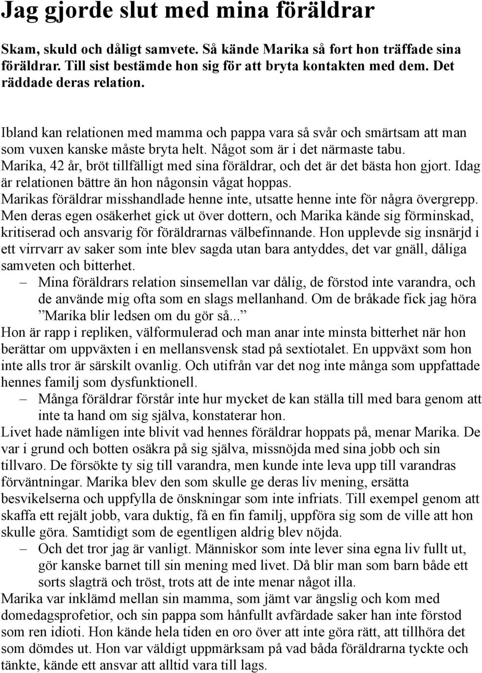 Marika, 42 år, bröt tillfälligt med sina föräldrar, och det är det bästa hon gjort. Idag är relationen bättre än hon någonsin vågat hoppas.