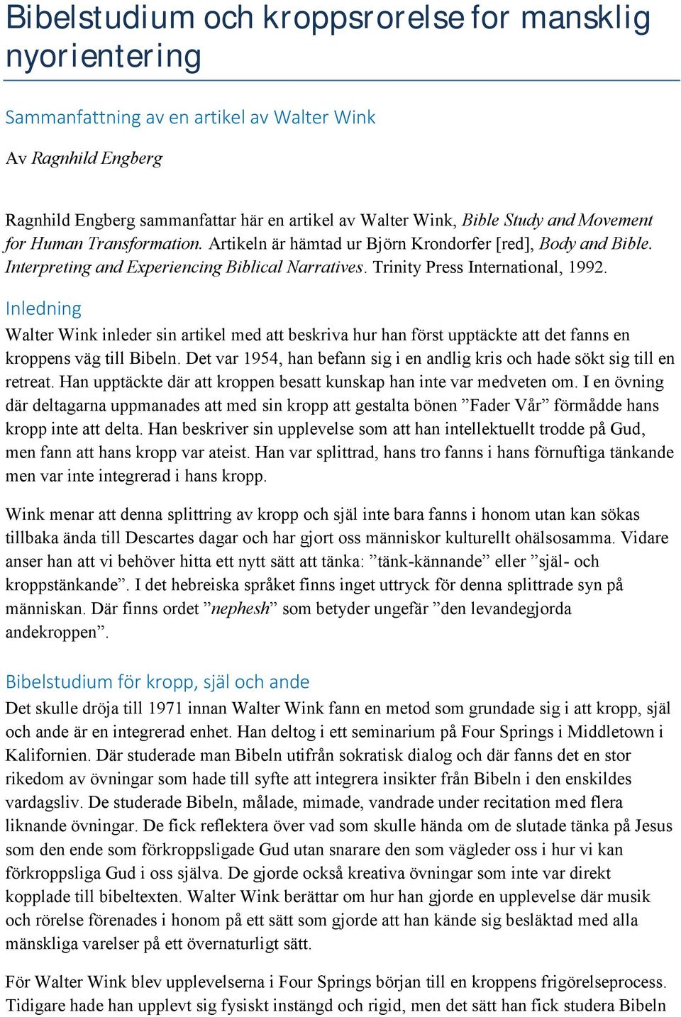 Inledning Walter Wink inleder sin artikel med att beskriva hur han först upptäckte att det fanns en kroppens väg till Bibeln.