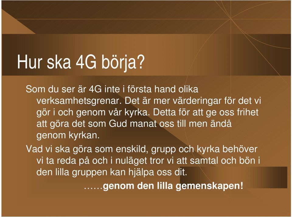 Detta för att ge oss frihet att göra det som Gud manat oss till men ändå genom kyrkan.