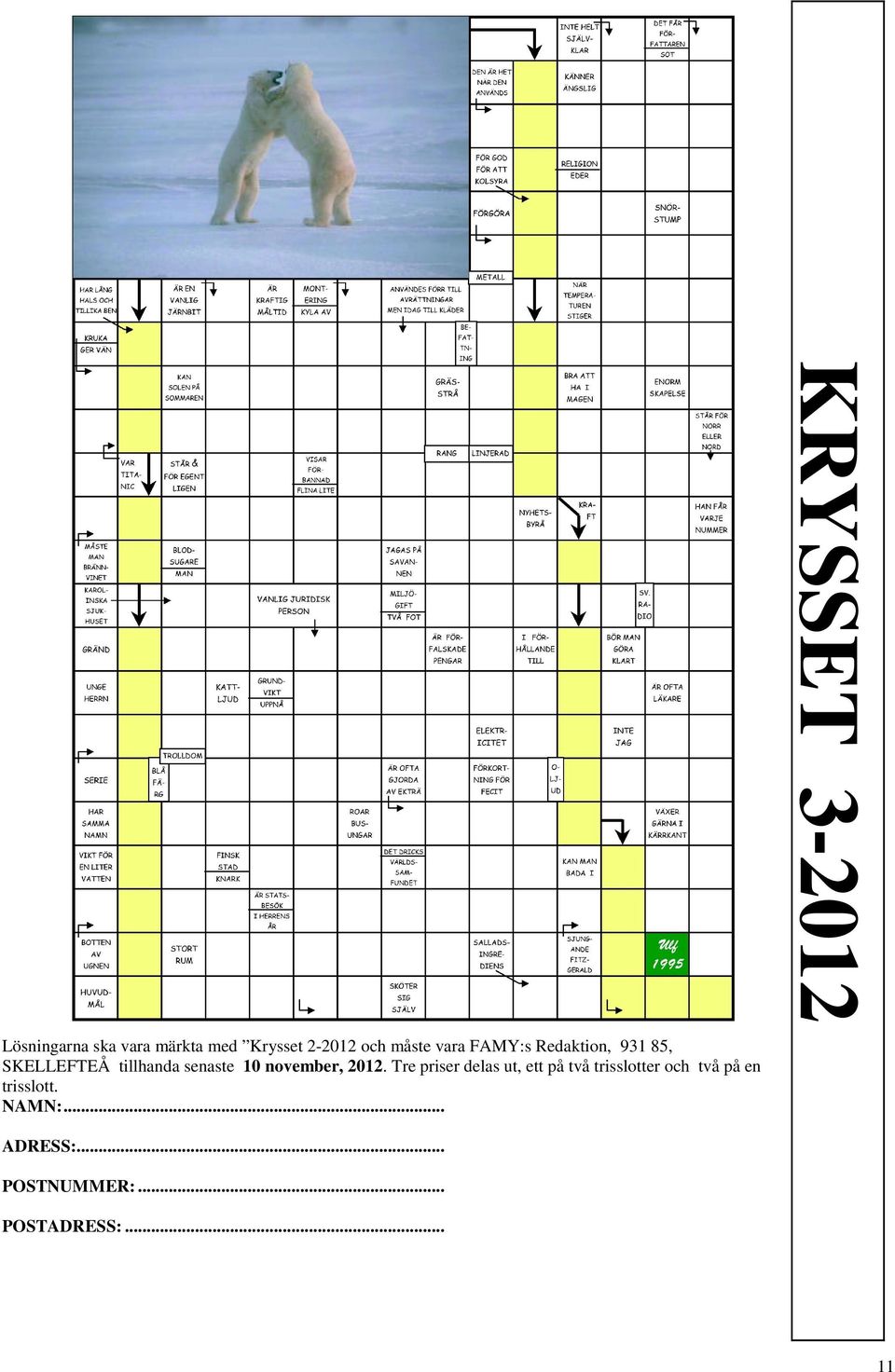 2012. Tre priser delas ut, ett på två trisslotter och två på en