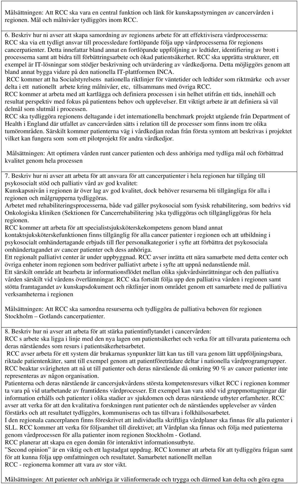 regionens cancerpatienter. Detta innefattar bland annat en fortlöpande uppföljning av ledtider, identifiering av brott i processerna samt att bidra till förbättringsarbete och ökad patientsäkerhet.