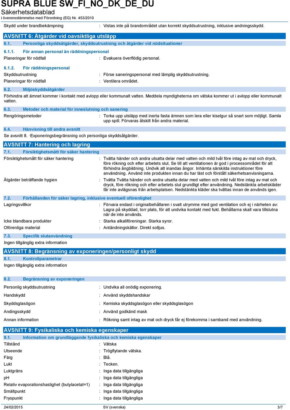 För räddningspersonal Skyddsutrustning Planeringar för nödfall : Förse saneringspersonal med lämplig skyddsutrustning. : Ventilera området. 6.2.