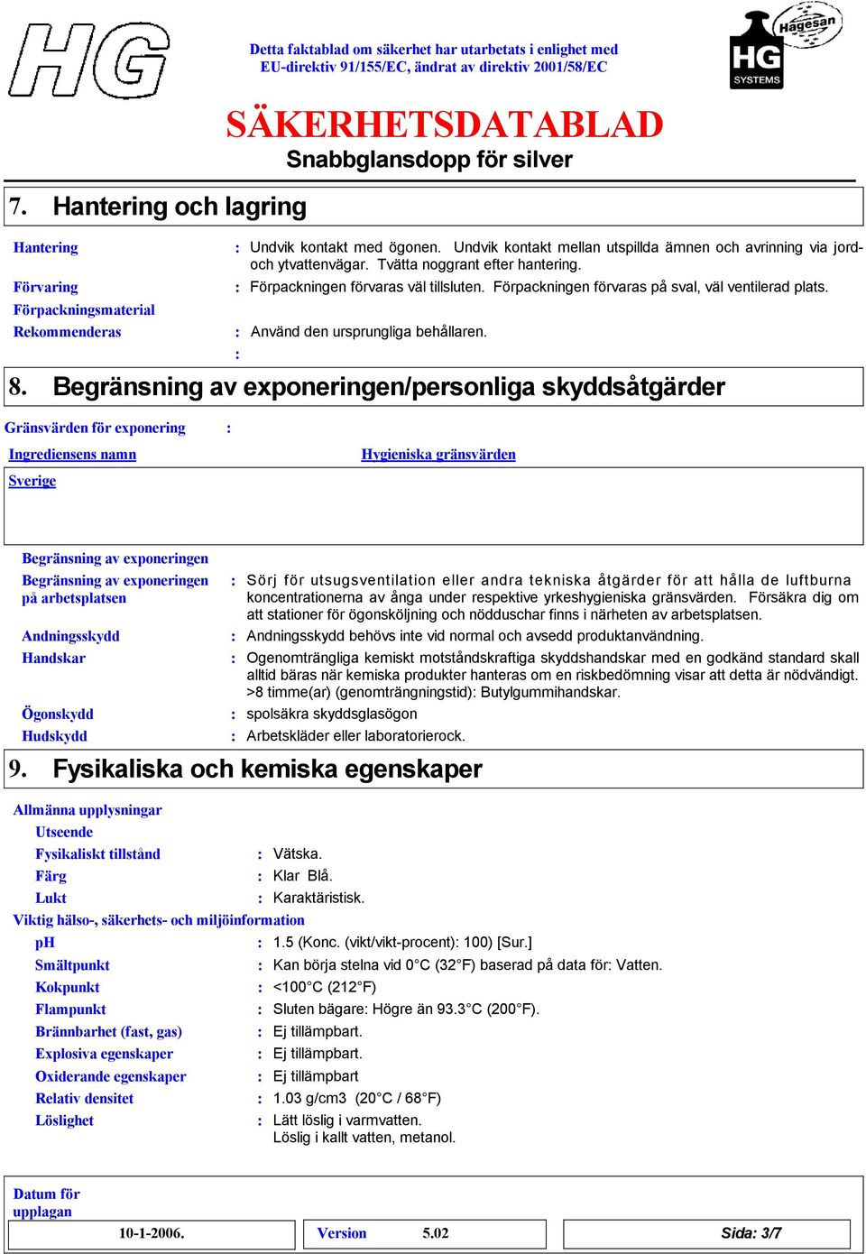 Begränsning av exponeringen/personliga skyddsåtgärder Gränsvärden för exponering Sverige Hygieniska gränsvärden 9.