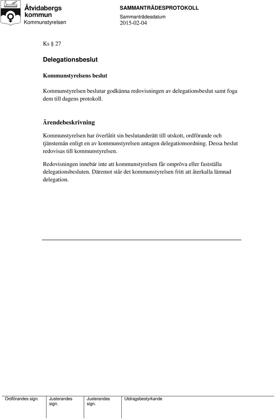 Kommunstyrelsen har överlåtit sin beslutanderätt till utskott, ordförande och tjänstemän enligt en av kommunstyrelsen antagen