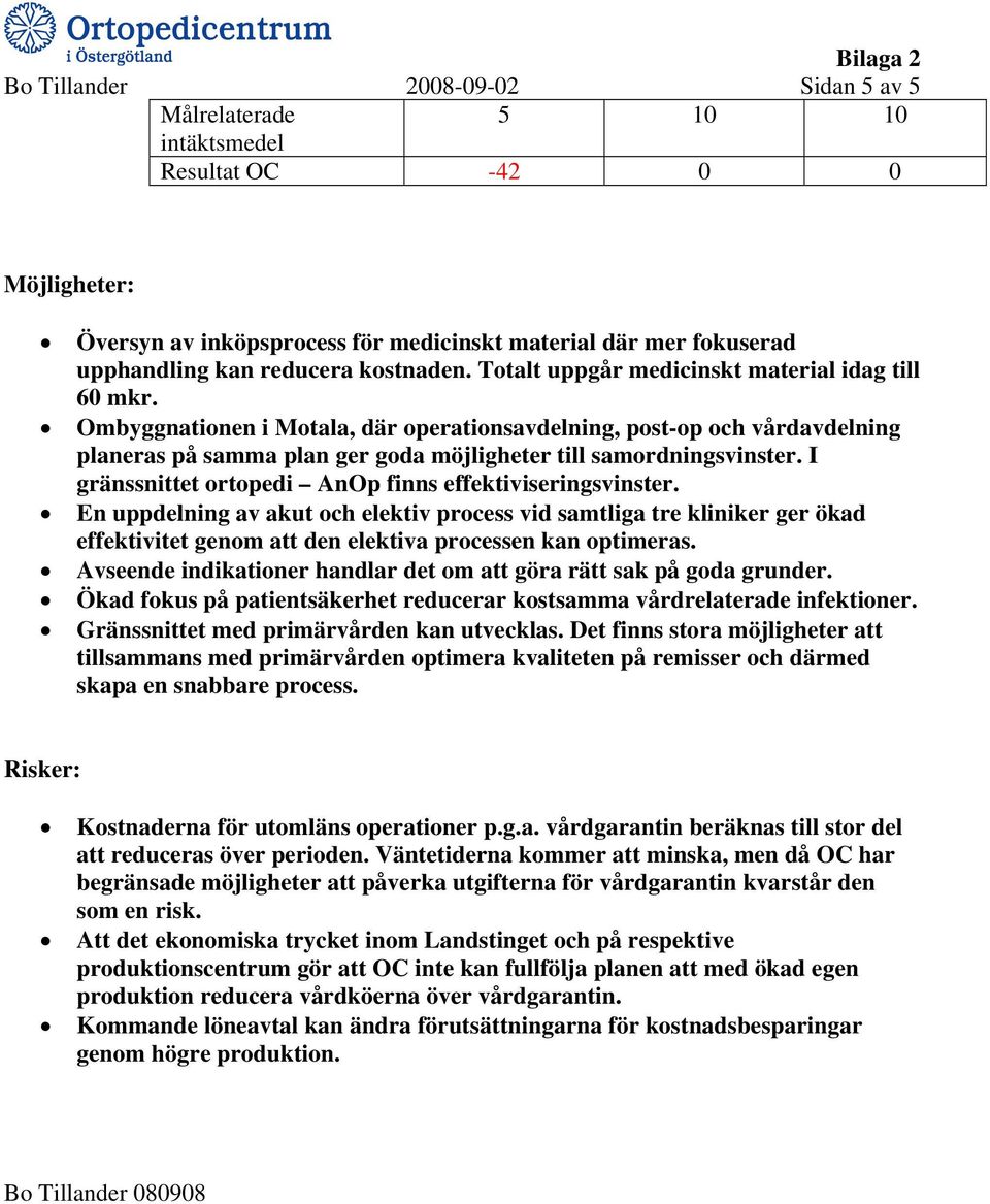 Ombyggnationen i Motala, där operationsavdelning, post-op och vårdavdelning planeras på samma plan ger goda möjligheter till samordningsvinster.