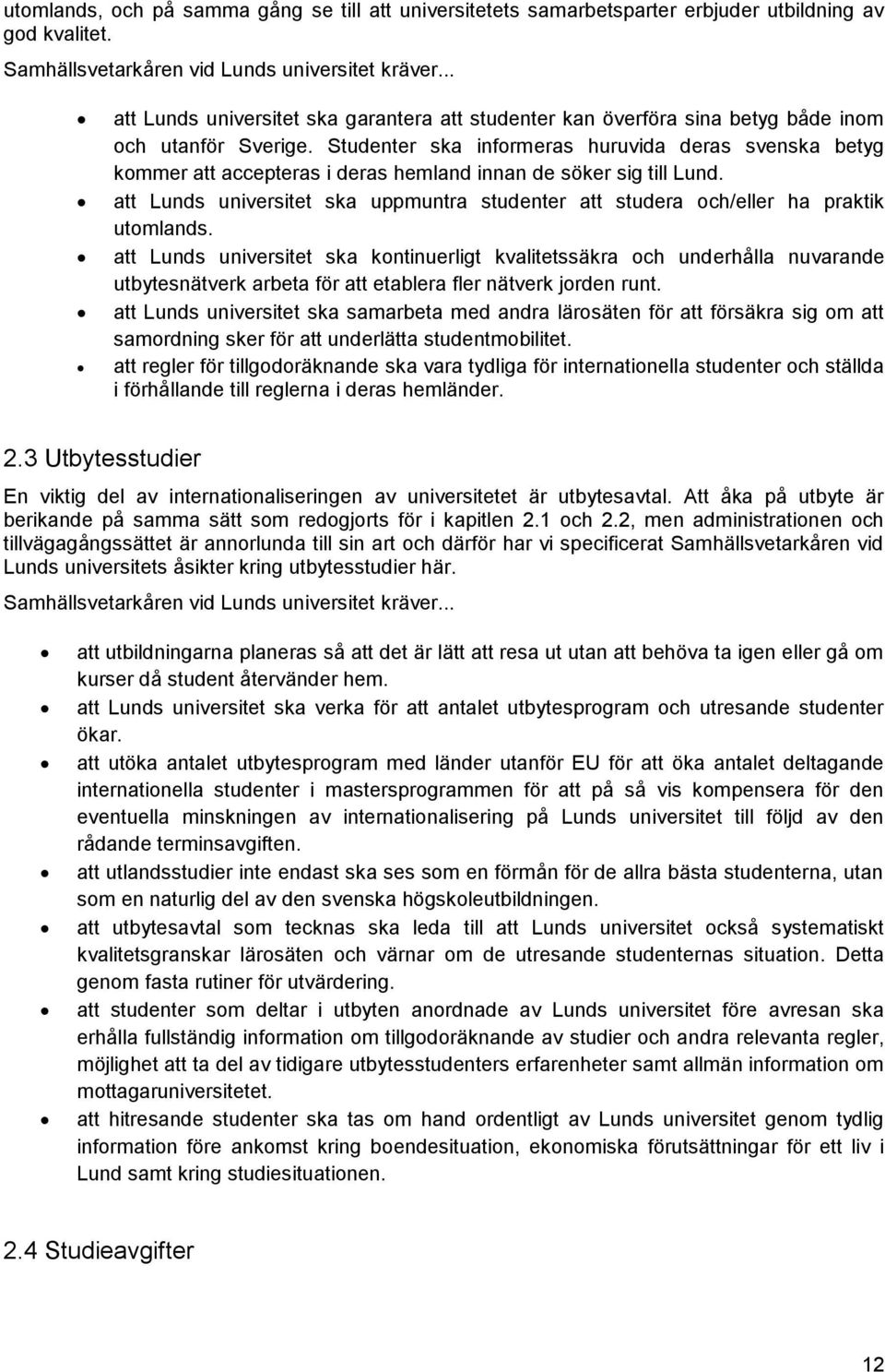 Studenter ska informeras huruvida deras svenska betyg kommer att accepteras i deras hemland innan de söker sig till Lund.