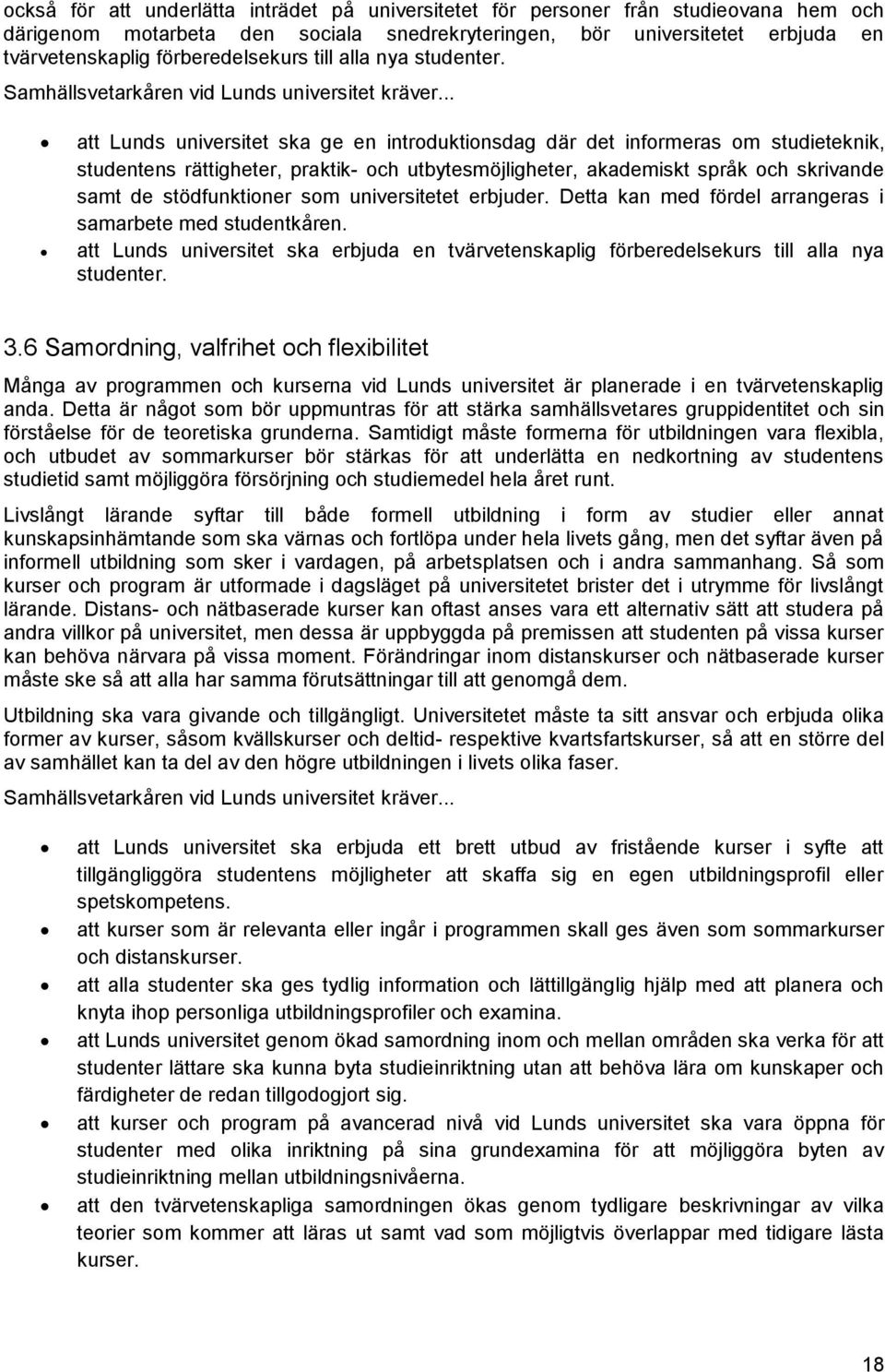 att Lunds universitet ska ge en introduktionsdag där det informeras om studieteknik, studentens rättigheter, praktik- och utbytesmöjligheter, akademiskt språk och skrivande samt de stödfunktioner som